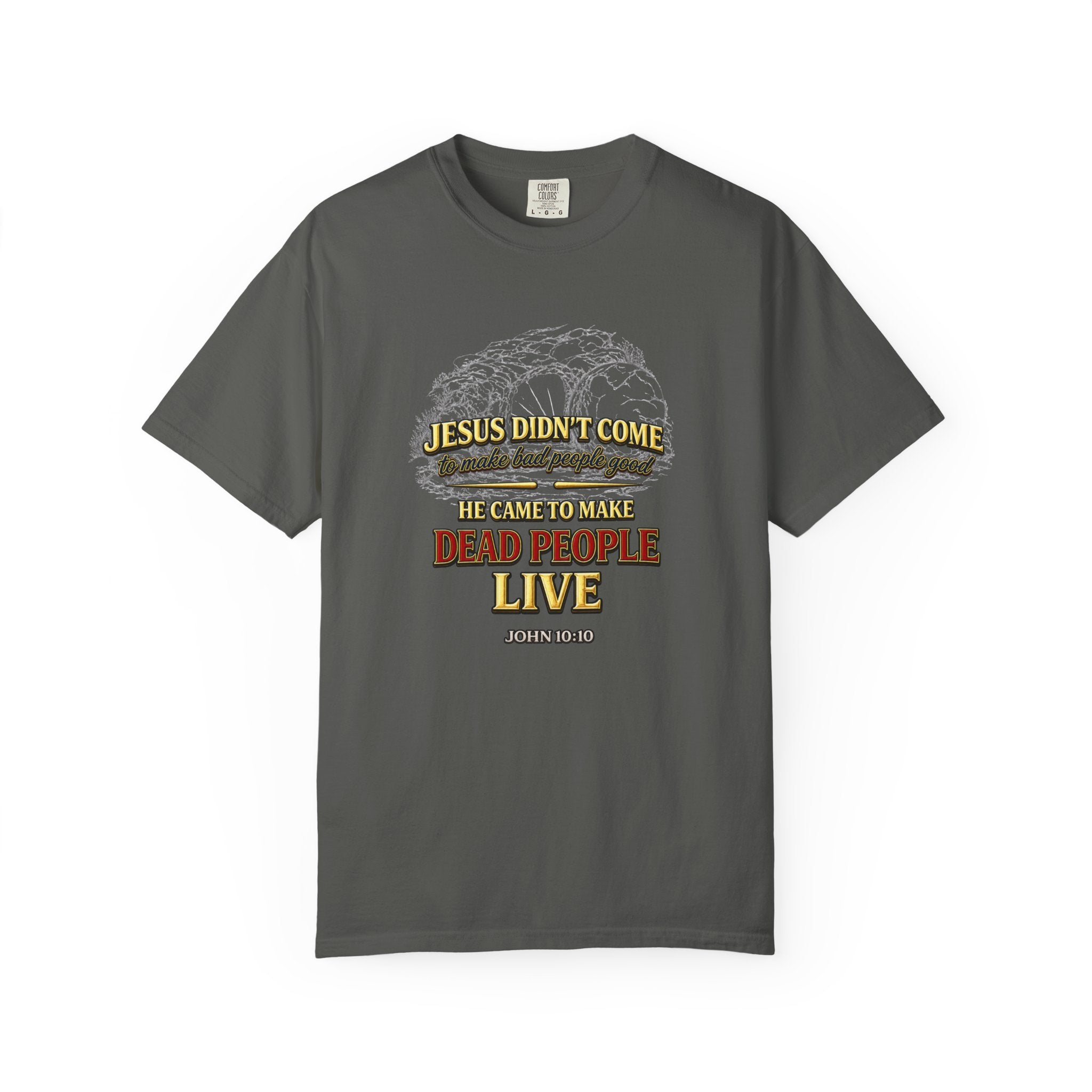 Christian Message T-Shirt — “Jesus Didn't Come To Make Bad People Good” John 11:25 Graphic Tee (Full Armor of God)