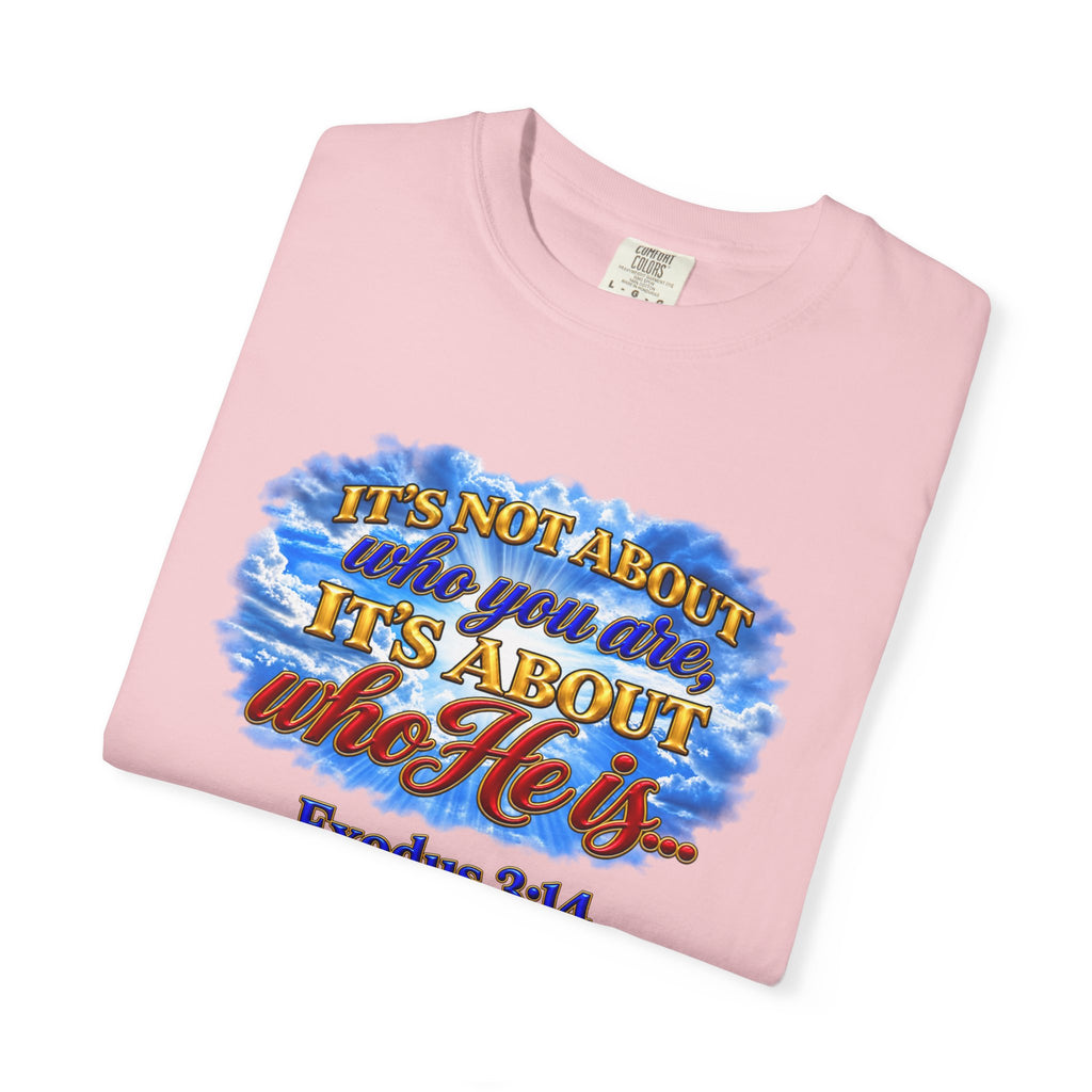 Christian Message T-Shirt, It's About Who He Is