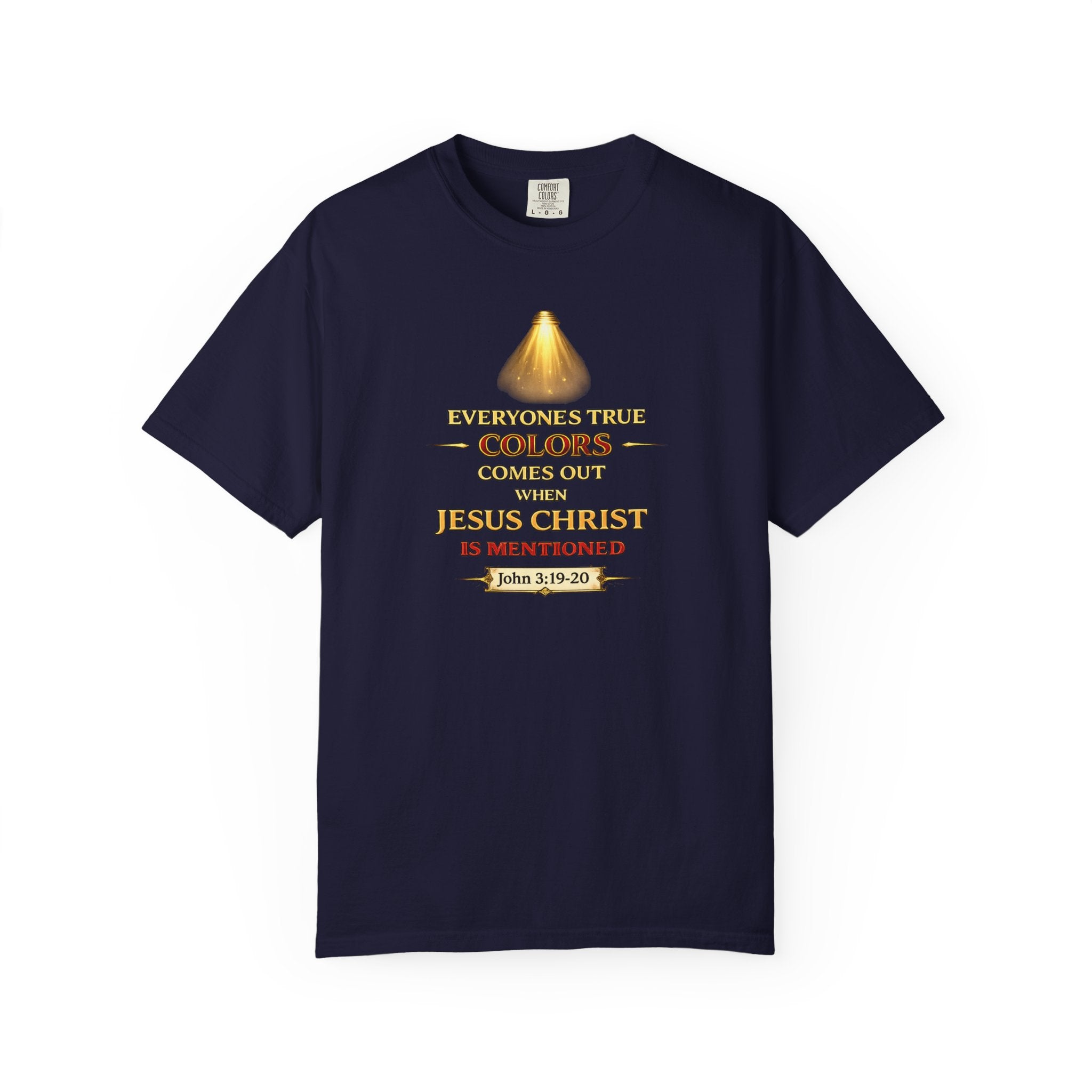 Christian Faith T-shirt — "Everyone's True Colors Comes Out When Jesus Christ Is Mentioned"