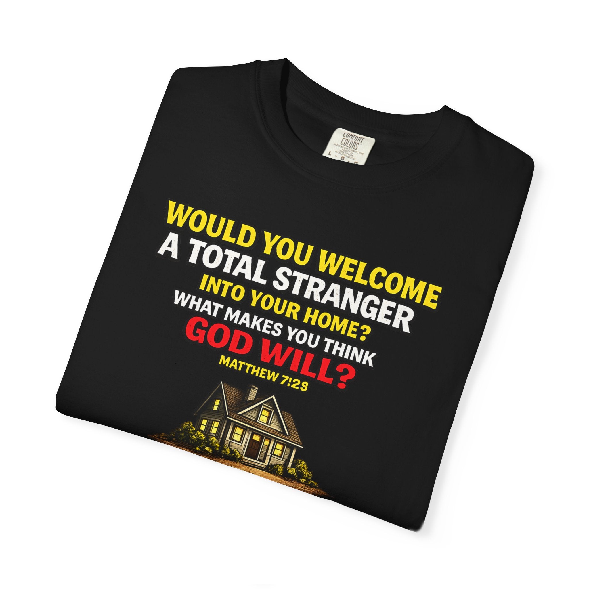 Christian Welcome House T-Shirt — "Would You Welcome a Total Stranger into Your Home?"