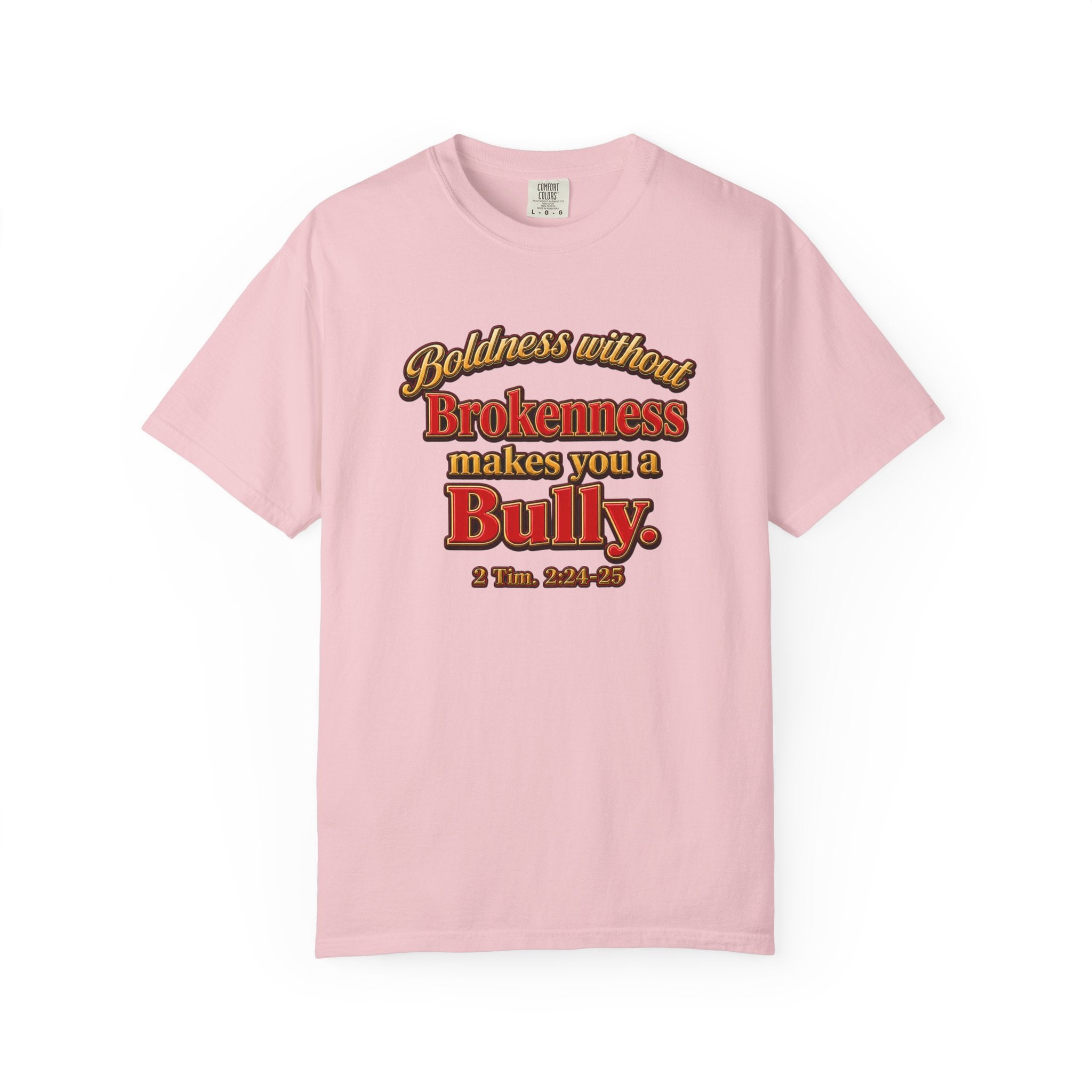 Boldness Without Brokenness T-Shirt — "Boldness without Brokenness makes you a Bully" Christian Faith Tee