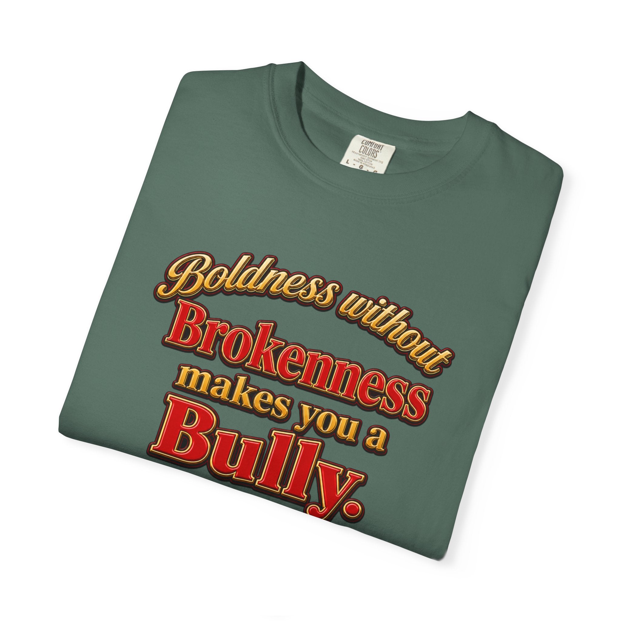 Boldness Without Brokenness T-Shirt — "Boldness without Brokenness makes you a Bully" Christian Faith Tee