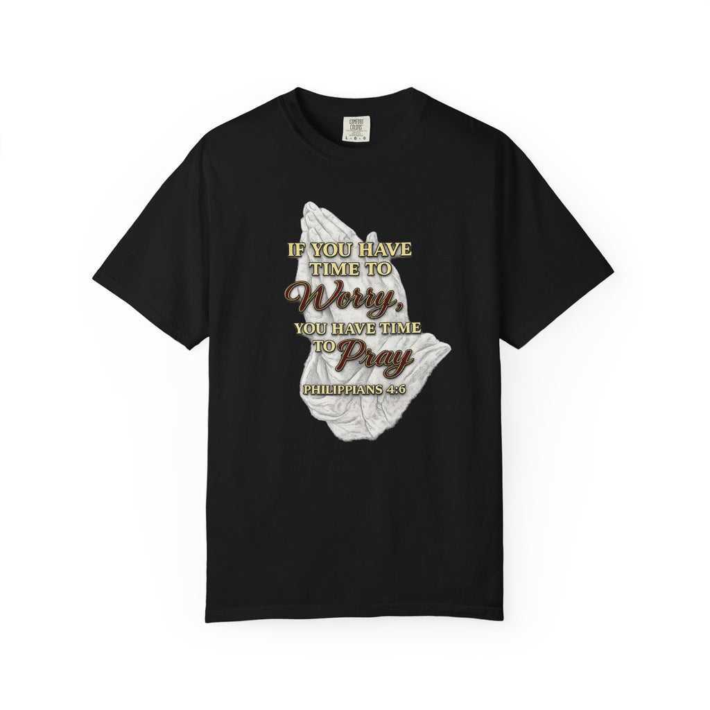 Prayer Reminder T-Shirt — “If You Have Time to Worry, You Have Time to Pray” Christian Tee