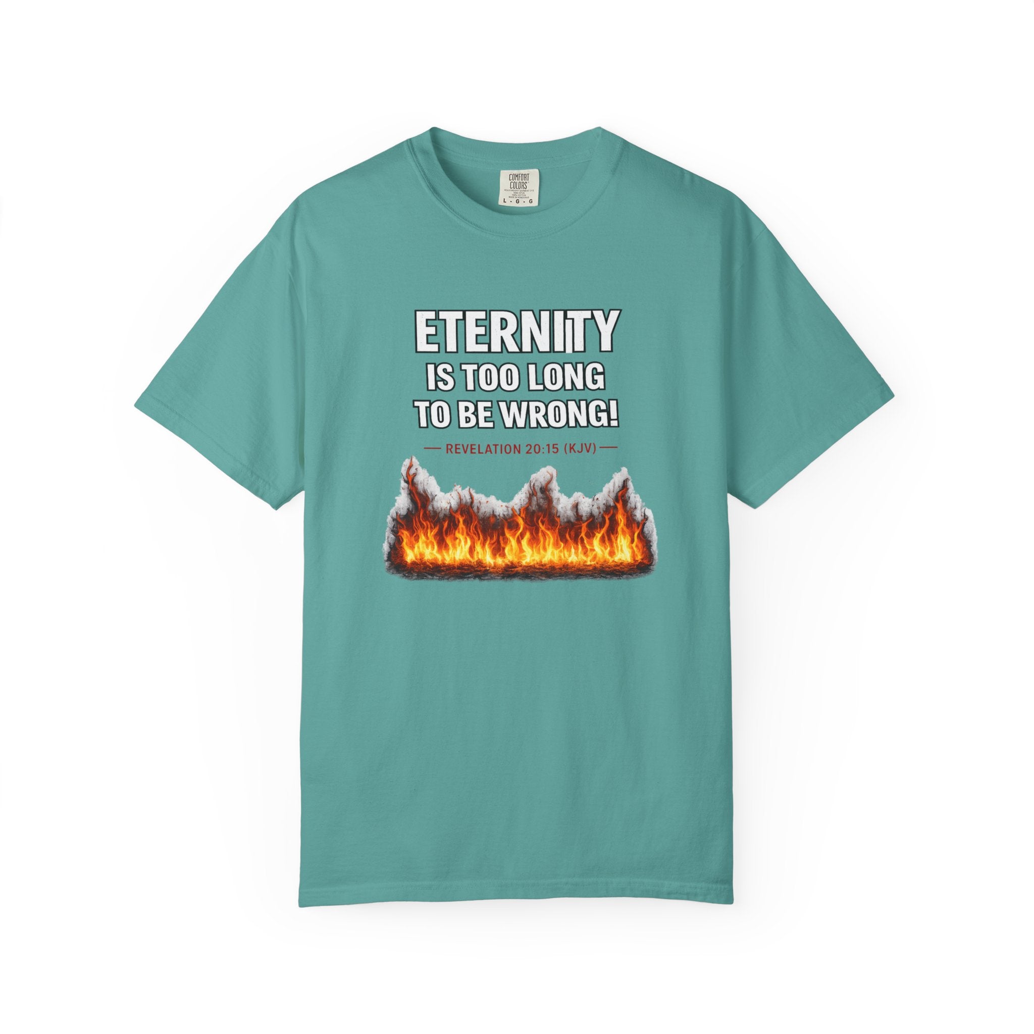 Eternity Is Too Long To Be Wrong T-Shirt — Fiery Quote Graphic Tee