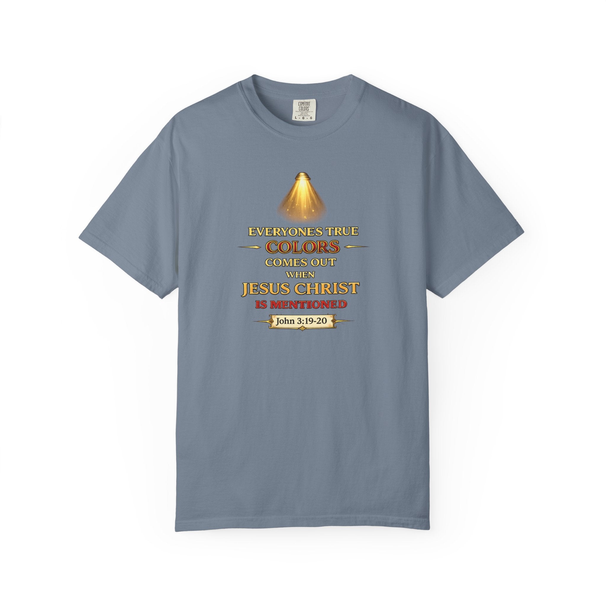 Christian Faith T-shirt — "Everyone's True Colors Comes Out When Jesus Christ Is Mentioned"