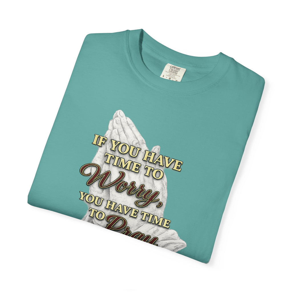 Prayer Reminder T-Shirt — “If You Have Time to Worry, You Have Time to Pray” Christian Tee