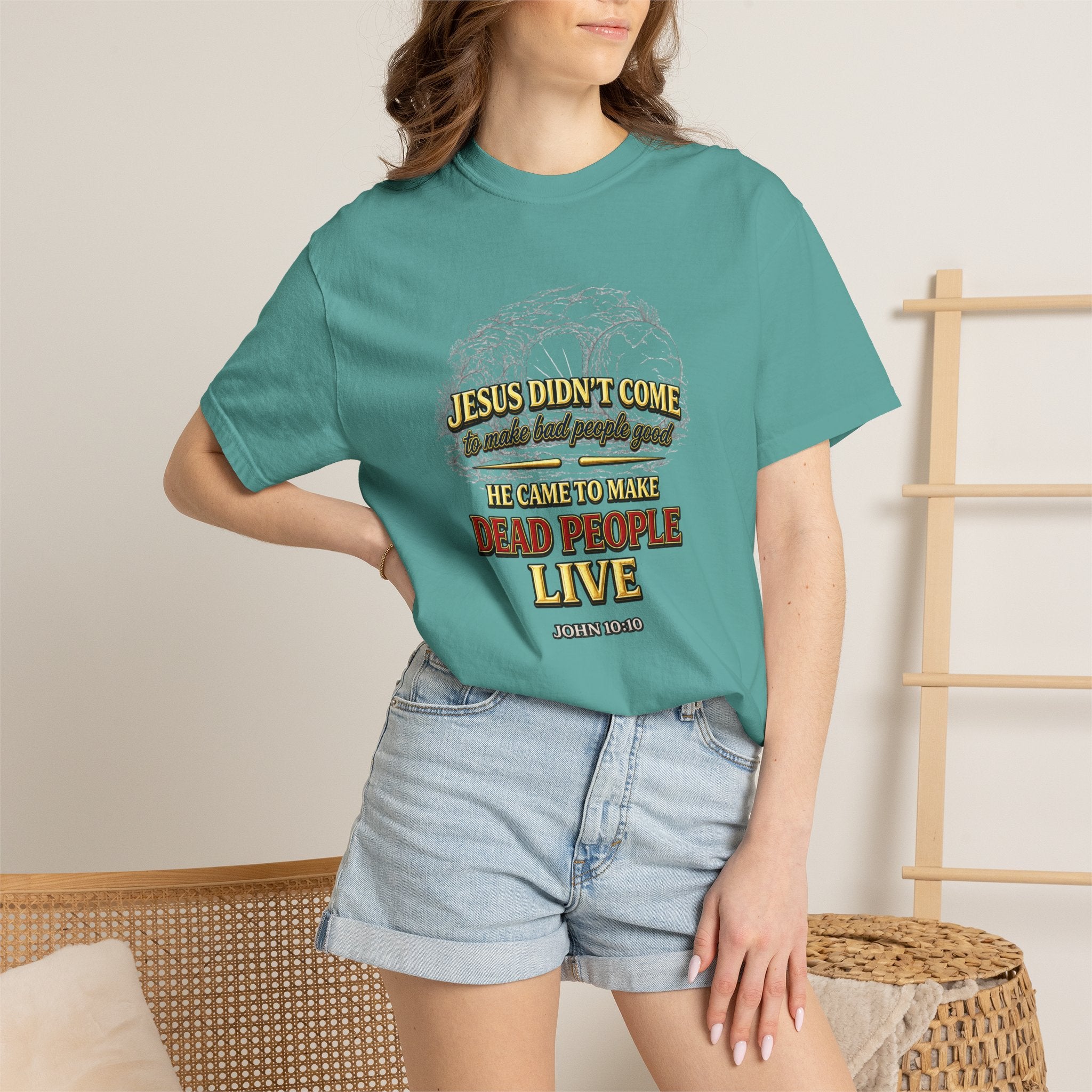 Christian Message T-Shirt — “Jesus Didn't Come To Make Bad People Good” John 11:25 Graphic Tee (Full Armor of God)