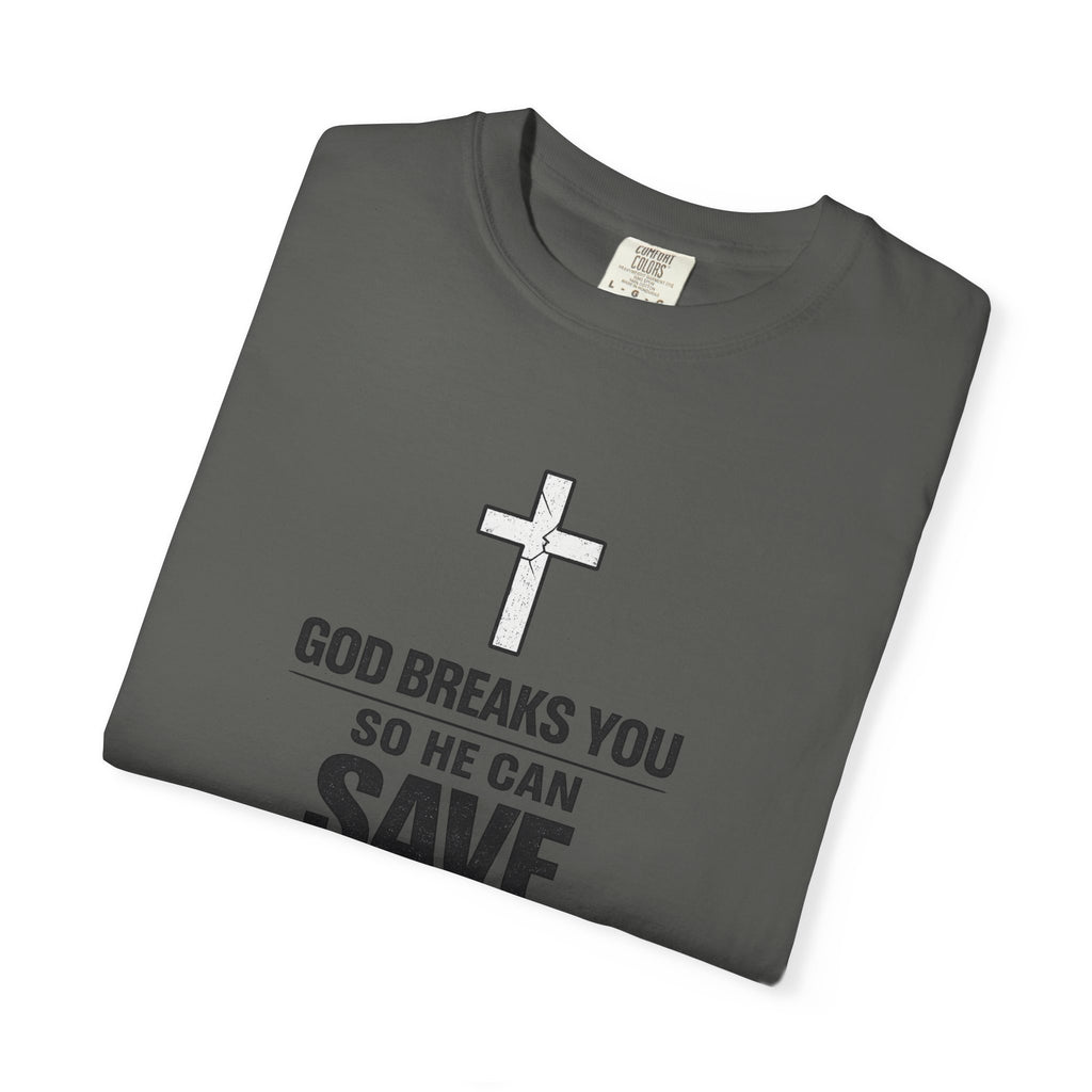 Christian Inspirational T-Shirt — "God Breaks You So He Can Save You" Faith Tee