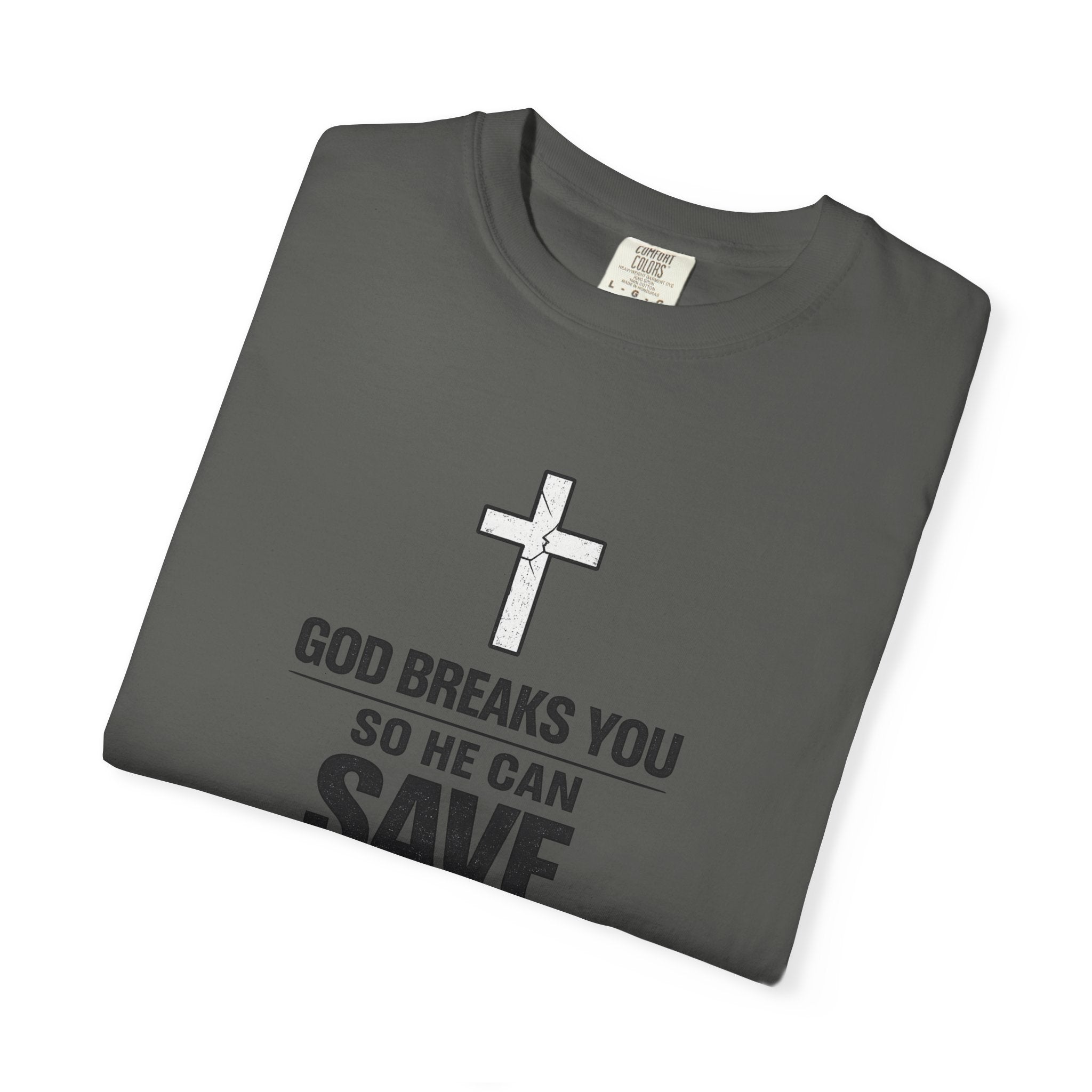 Christian Inspirational T-Shirt — "God Breaks You So He Can Save You" Faith Tee