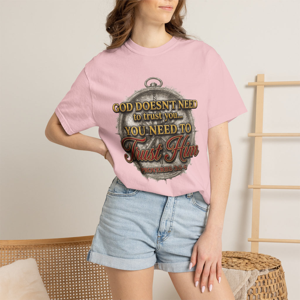 Trust Him Christian T‑Shirt — “God Doesn’t Need to Trust You, You Need to Trust Him” Faith Tee