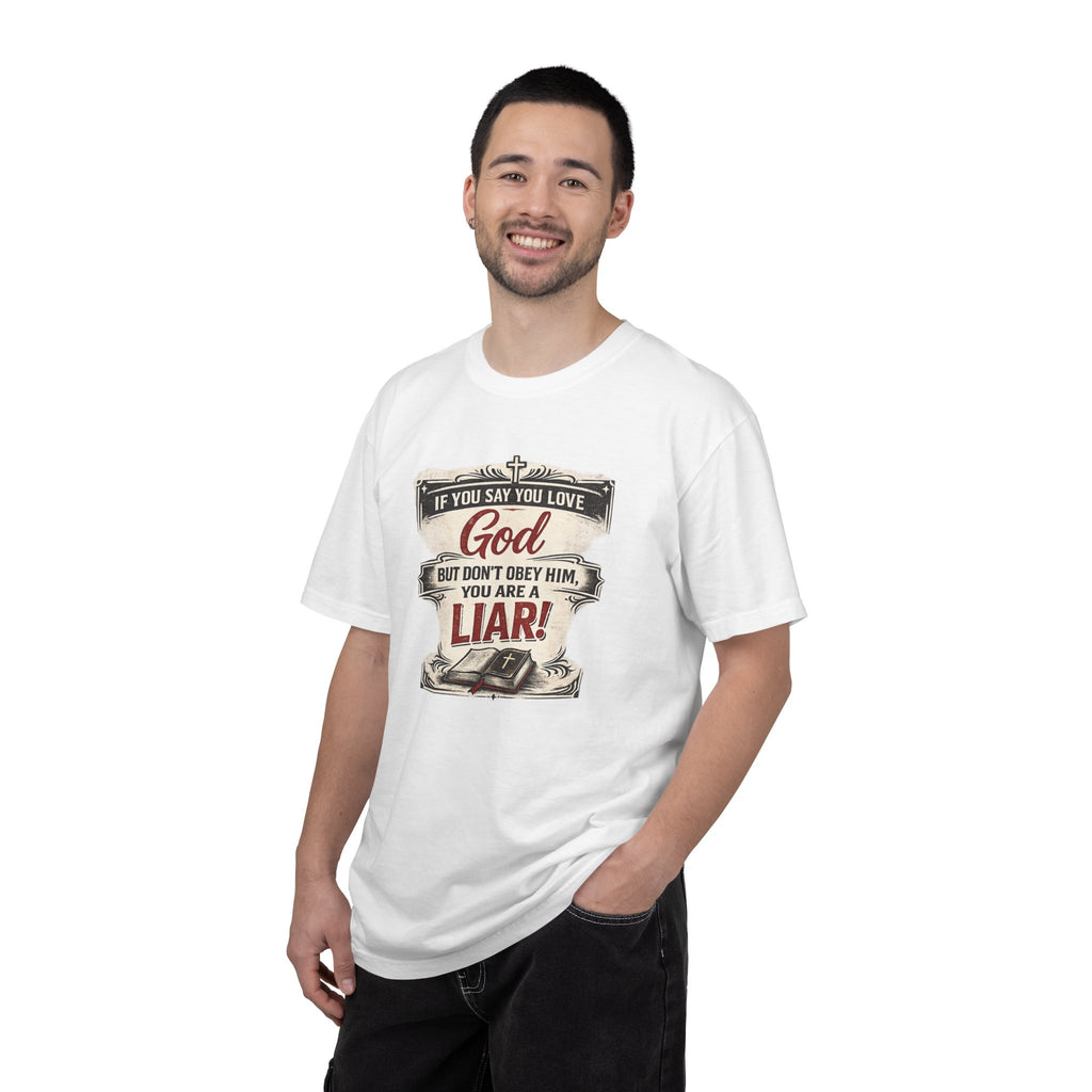 Christian Message T-Shirt — "If You Say You Love God But Don't Obey Him, You Are a Liar"