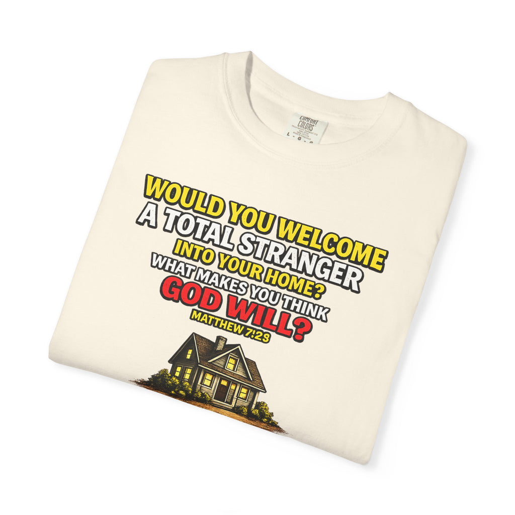 Christian Welcome House T-Shirt — "Would You Welcome a Total Stranger into Your Home?"