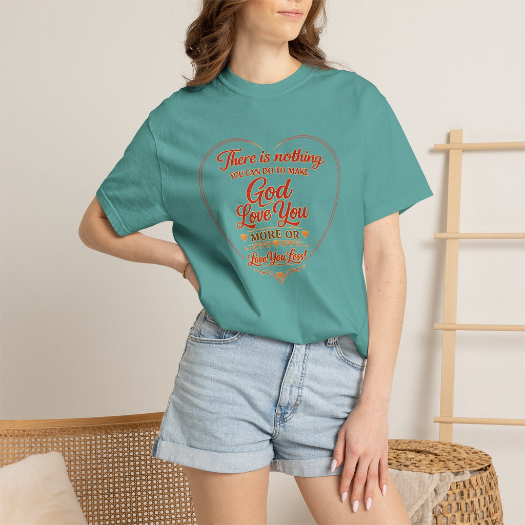 God Loves You Heart T-Shirt — "There is nothing you can do to make God love you more or less"
