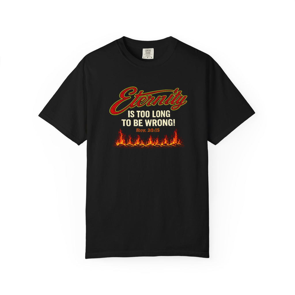 Eternity Is Too Long To Be Wrong T-Shirt — Retro Flame Graphic Christian Tee