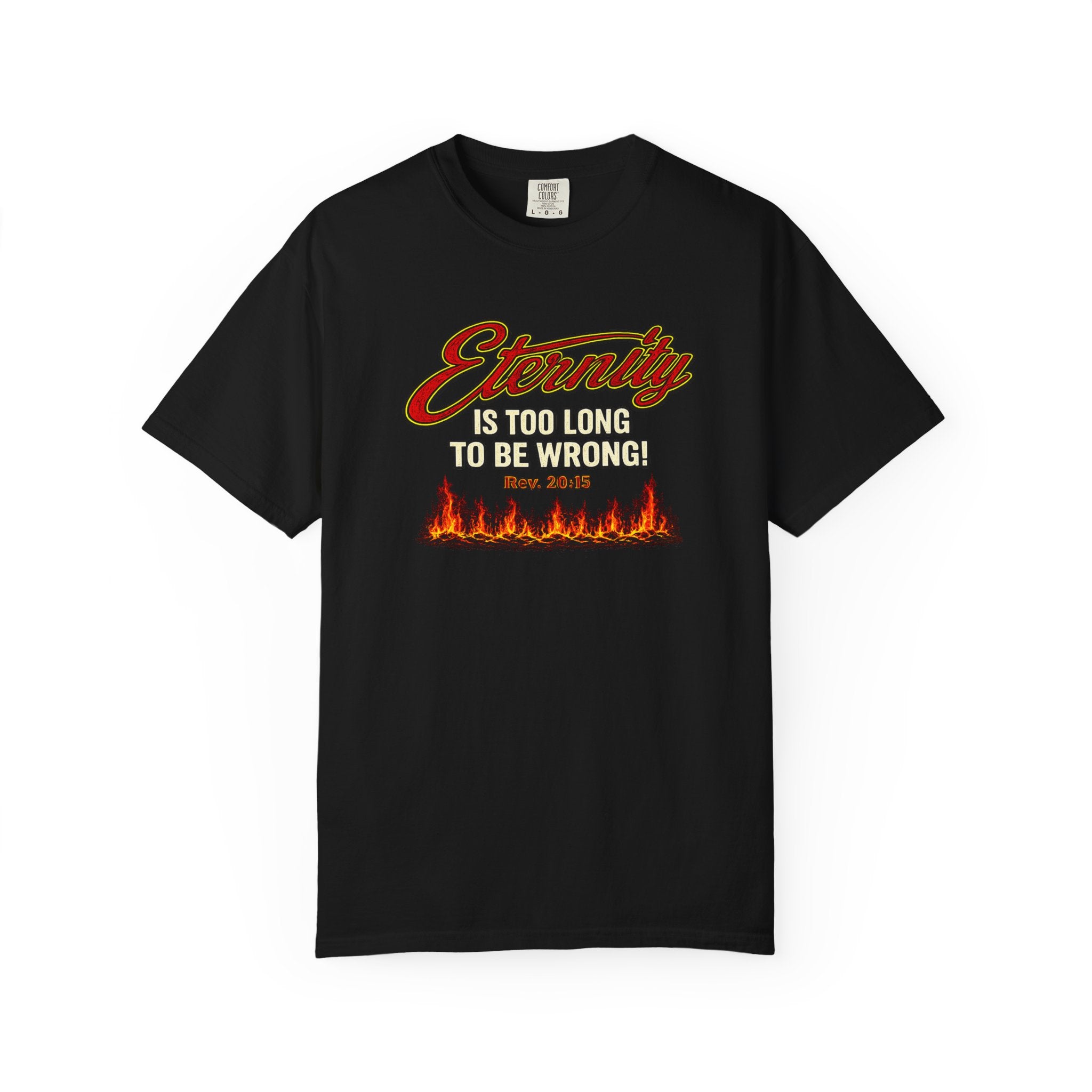 Eternity Is Too Long To Be Wrong T-Shirt — Retro Flame Graphic Christian Tee