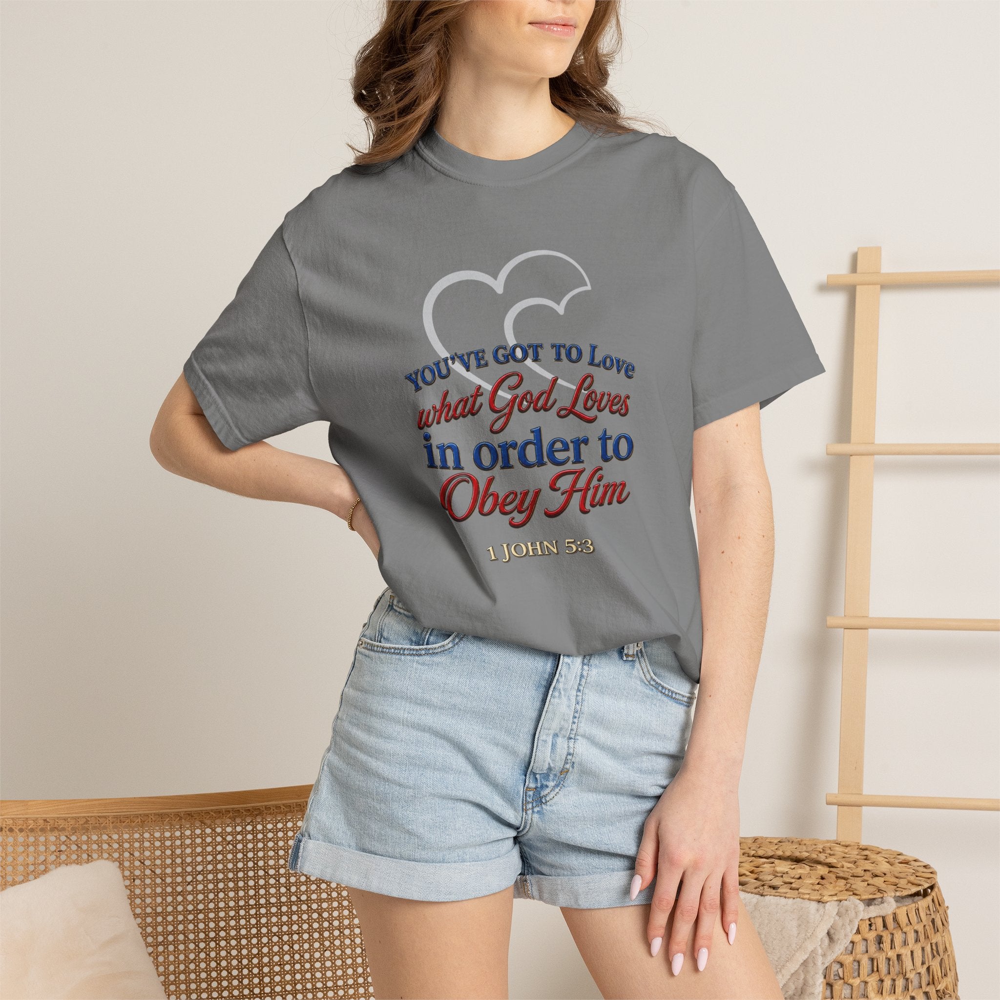 Christian Scripture T-Shirt — "You've Got to Love What God Loves in Order to Obey Him" (1 John 5:3)