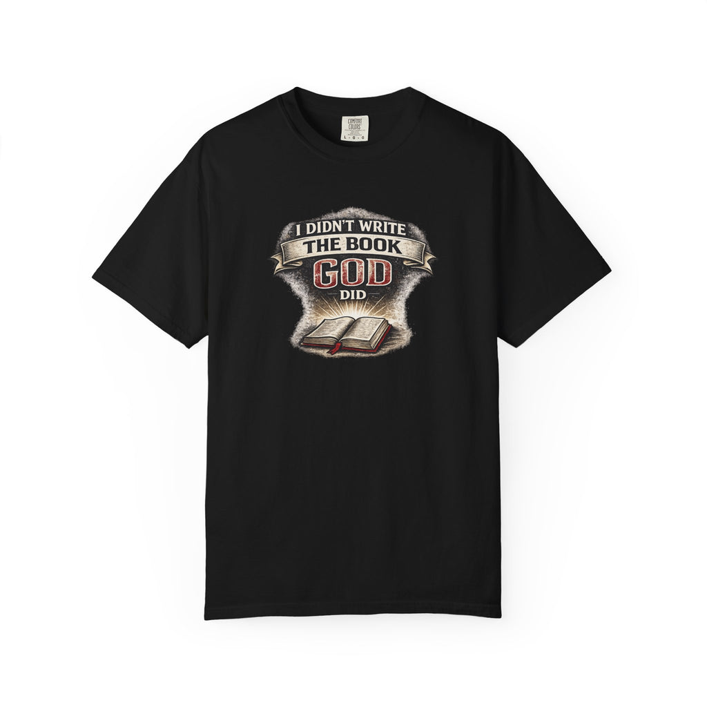 I Didn't Write the Book — God Did T-Shirt