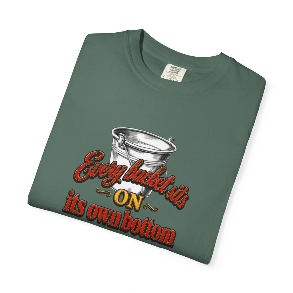 T-Shirt — "Every bucket rests on its own bottom" Graphic Tee (Faith-Based)