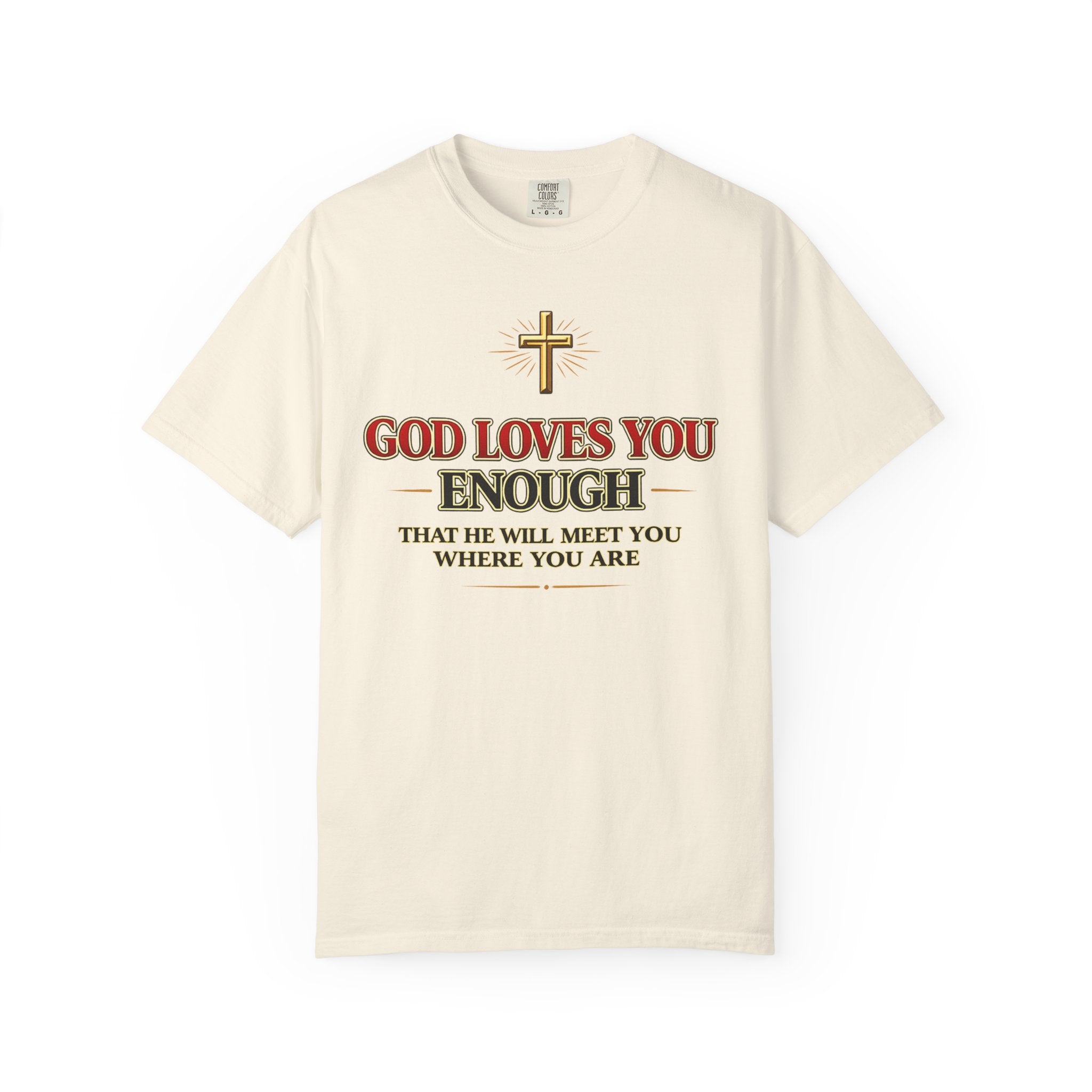 God Loves You Enough T-Shirt — Inspirational Christian Faith Tee