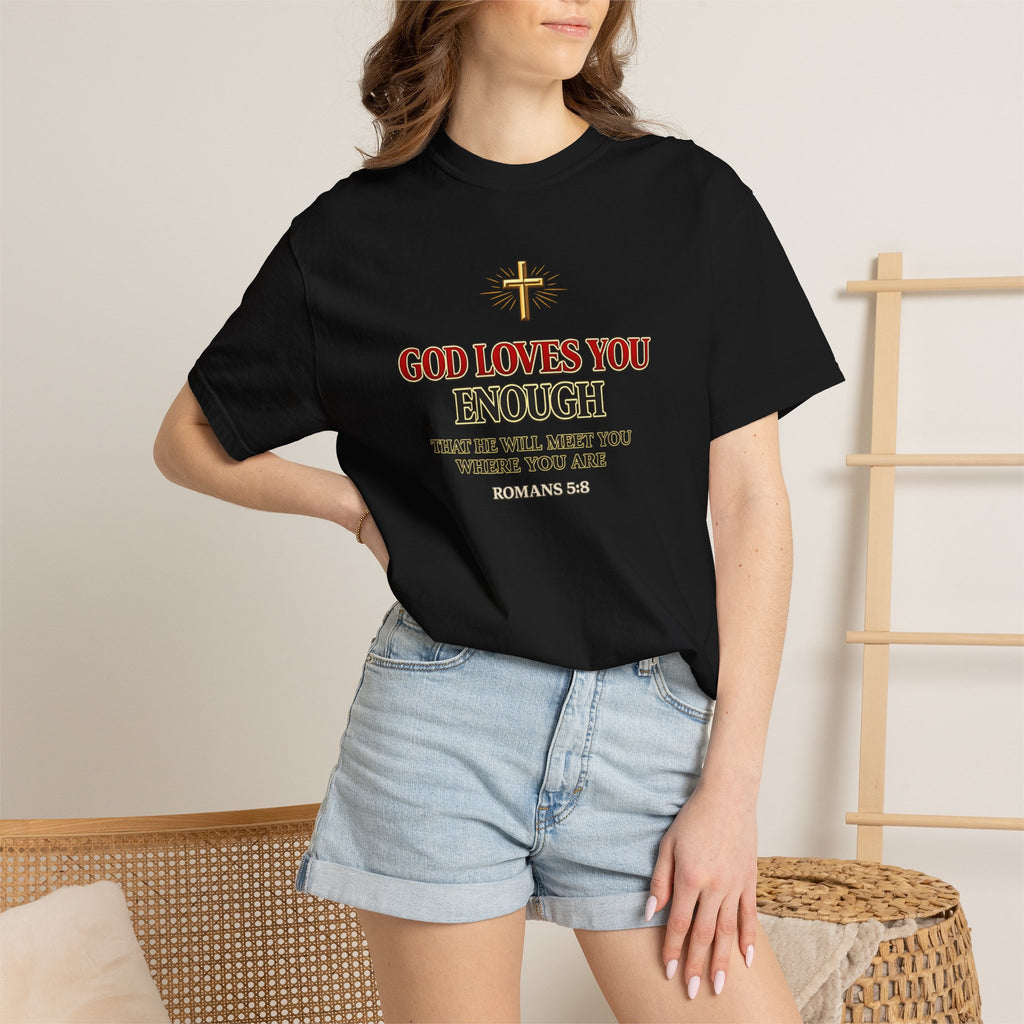 God Loves You Enough T-Shirt — Inspirational Christian Faith Tee