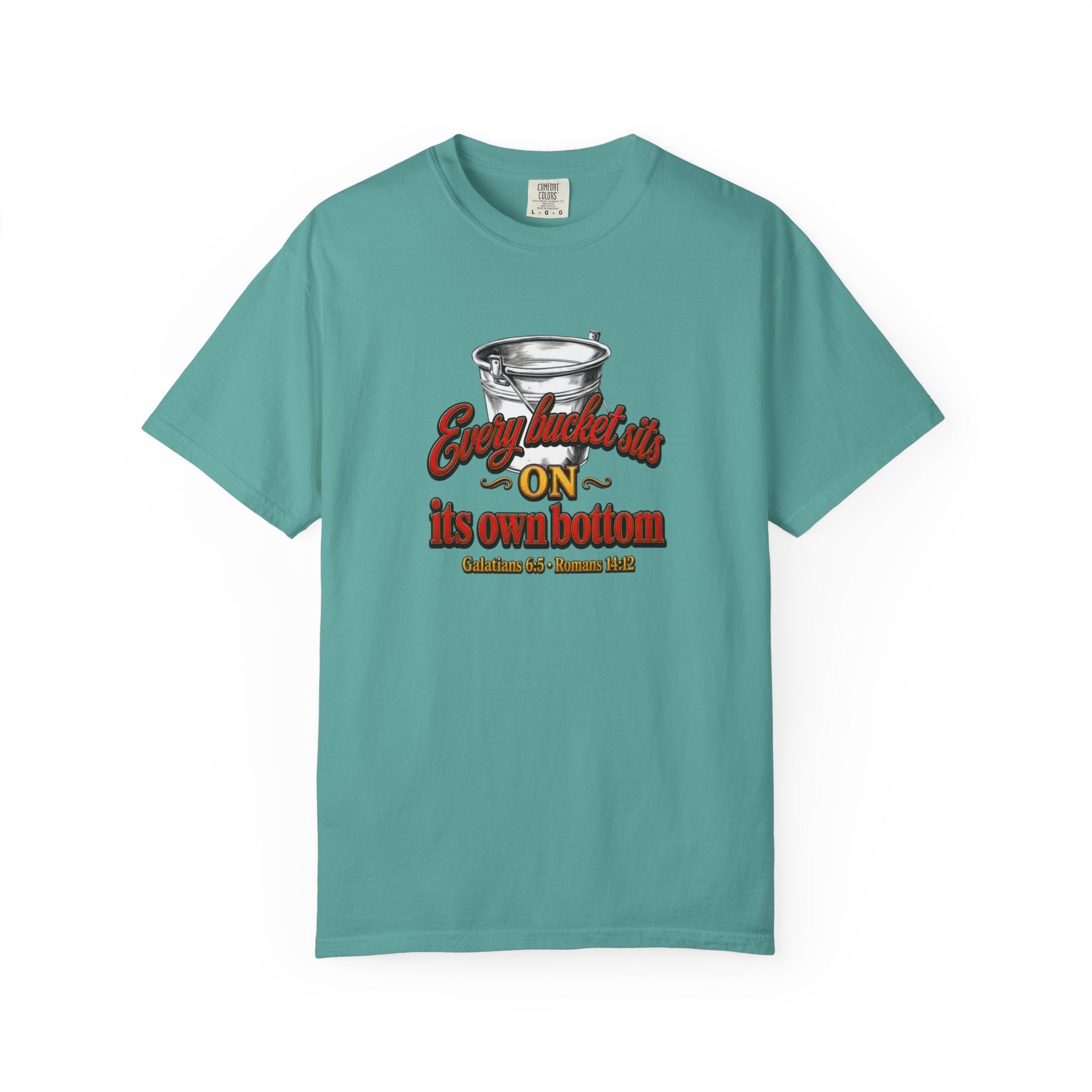 T-Shirt — "Every bucket rests on its own bottom" Graphic Tee (Faith-Based)