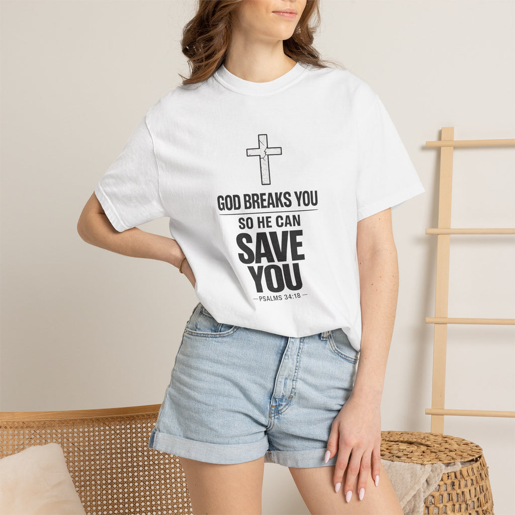 Christian Inspirational T-Shirt — "God Breaks You So He Can Save You" Faith Tee
