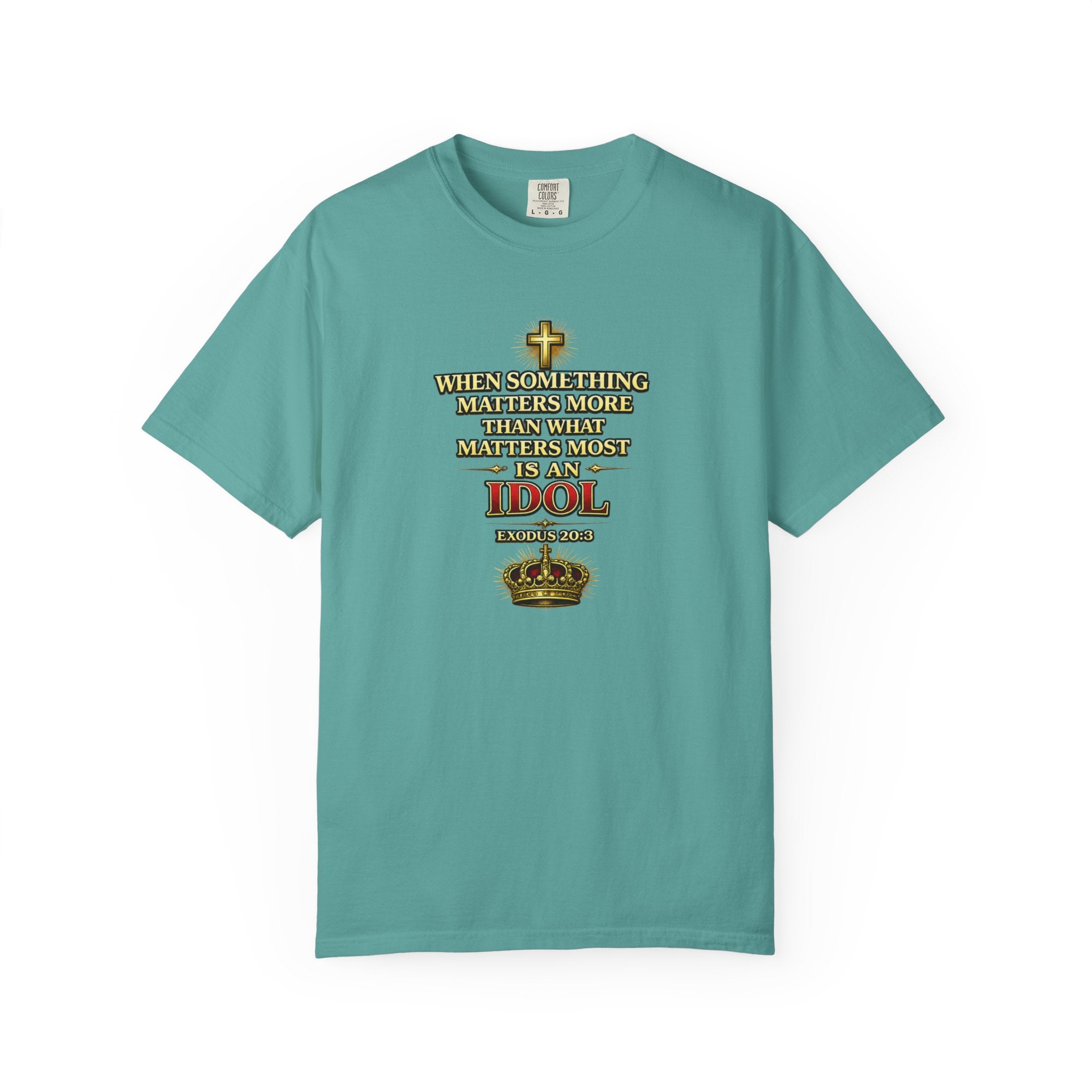 Christian Message T-Shirt — "If It Matters More Than God It's an Idol" Graphic Tee
