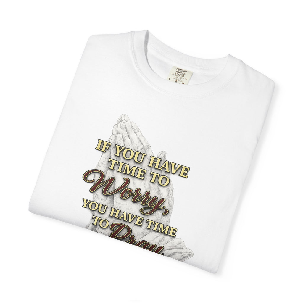 Prayer Reminder T-Shirt — “If You Have Time to Worry, You Have Time to Pray” Christian Tee