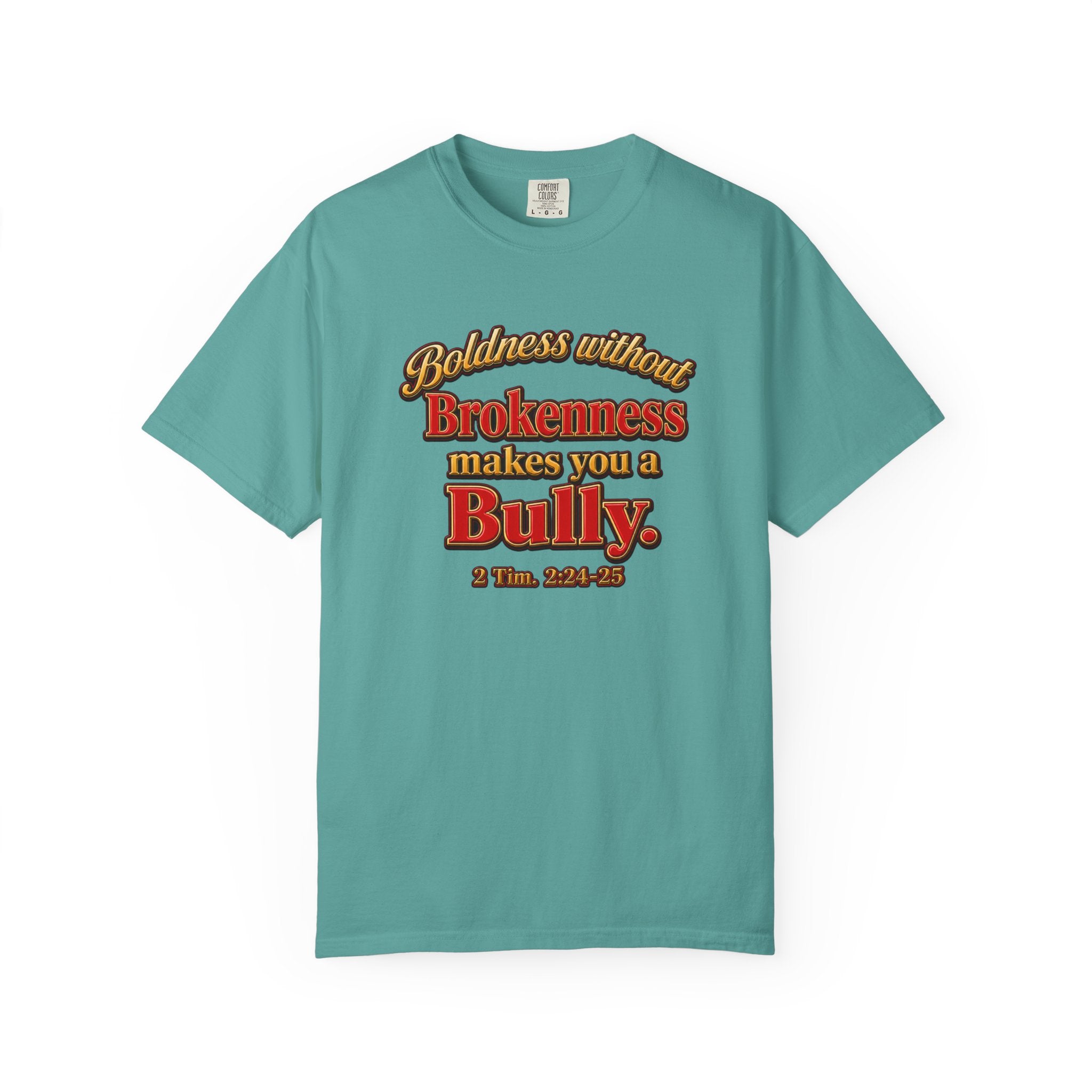 Boldness Without Brokenness T-Shirt — "Boldness without Brokenness makes you a Bully" Christian Faith Tee