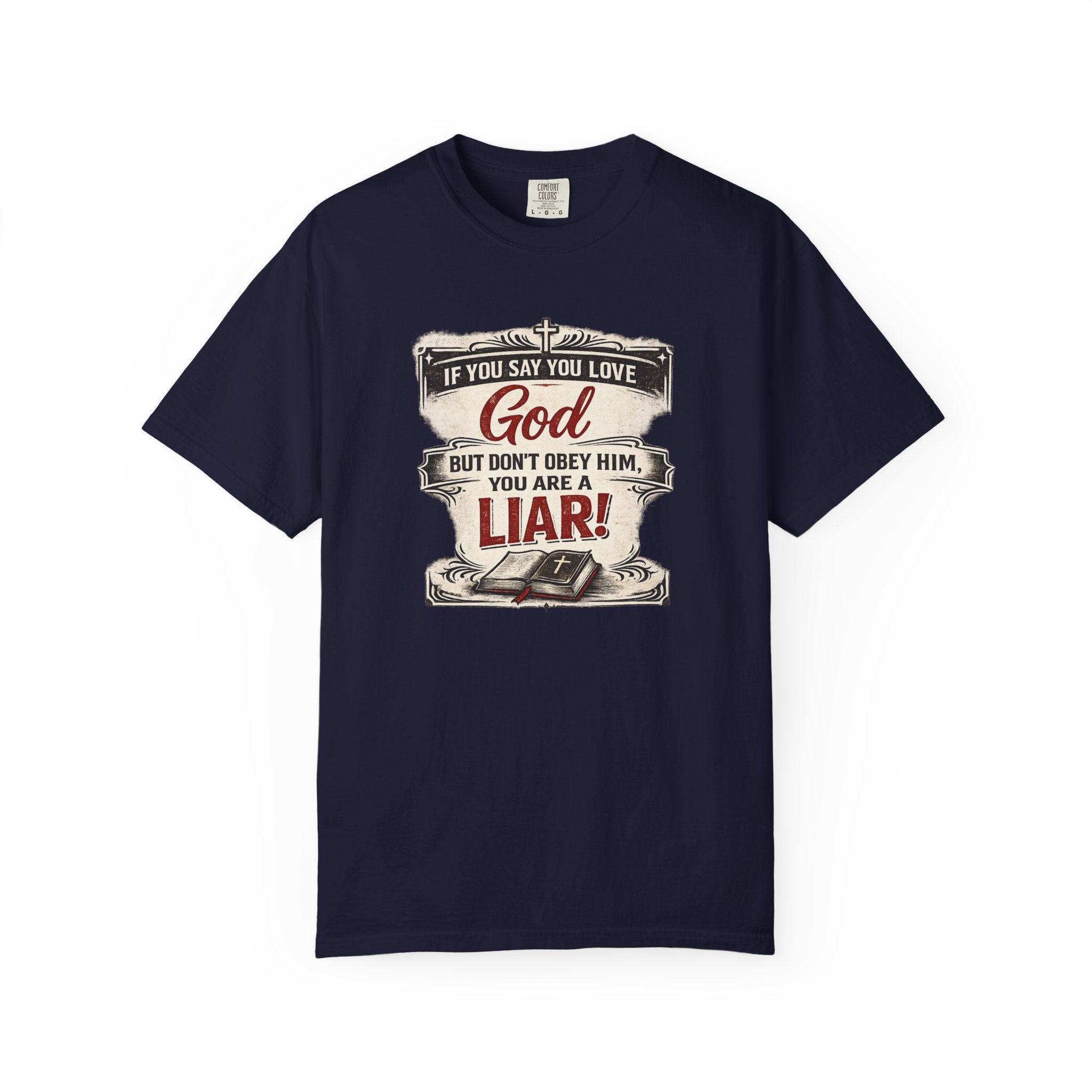 Christian Message T-Shirt — "If You Say You Love God But Don't Obey Him, You Are a Liar"