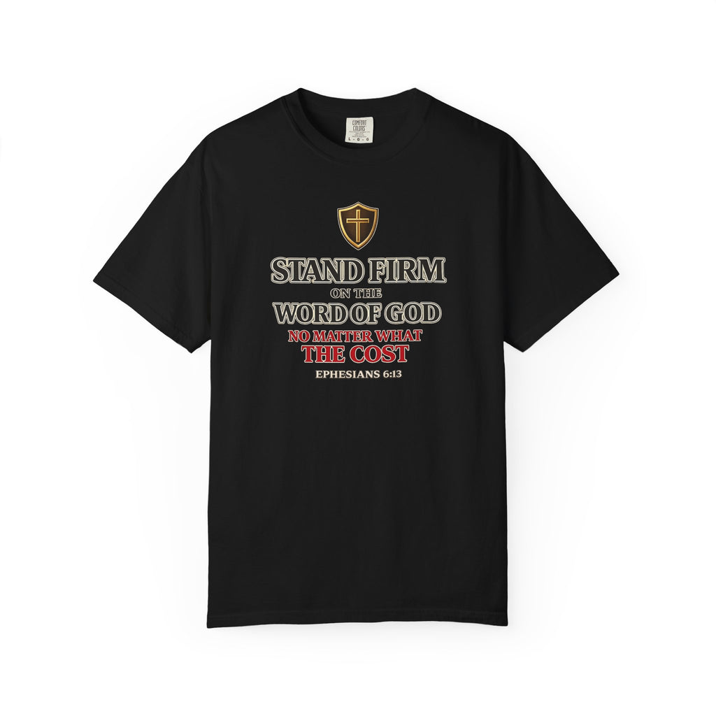 Stand Firm on the Word of God T-Shirt — Ephesians 6:13 Christian Faith Tee