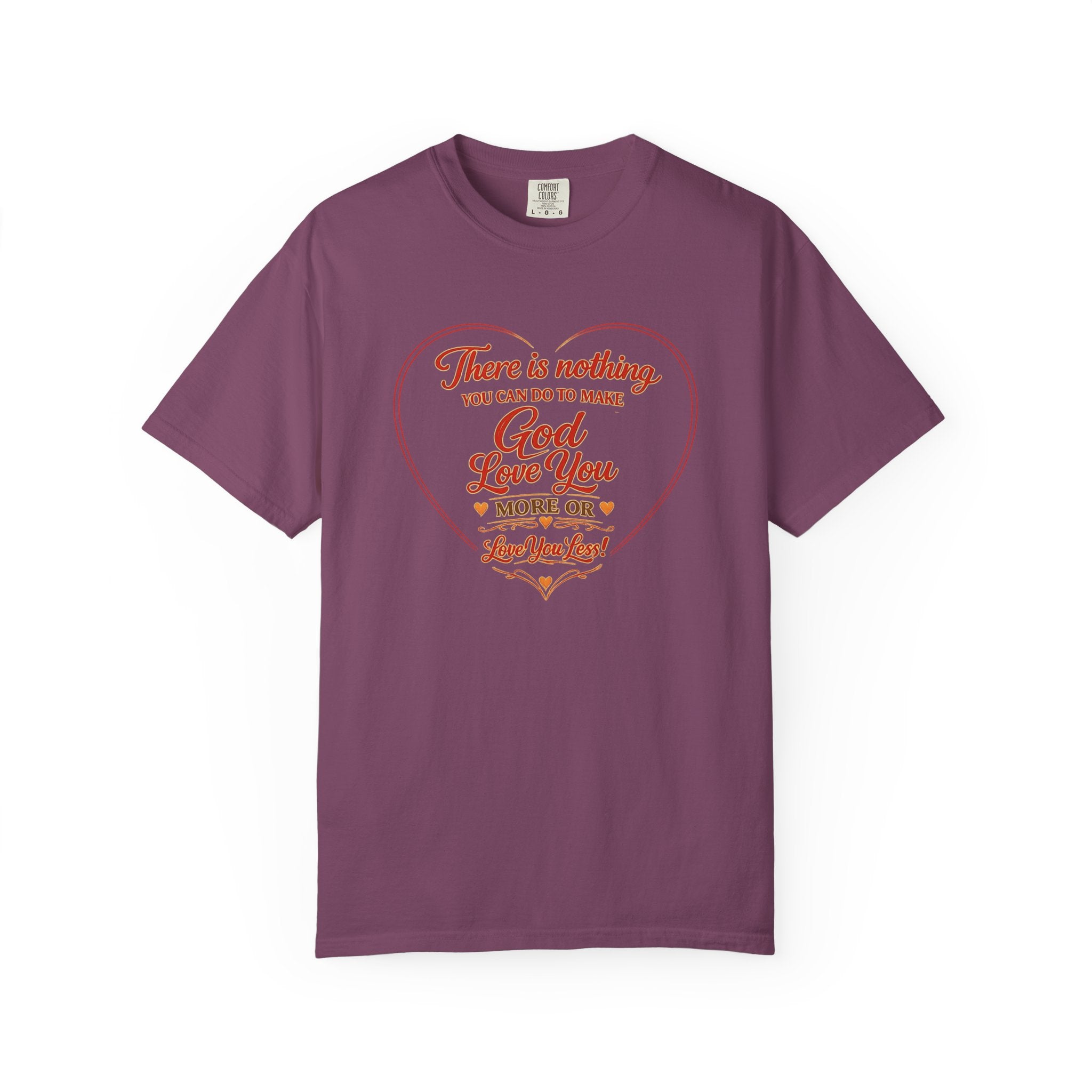 God Loves You Heart T-Shirt — "There is nothing you can do to make God love you more or less"