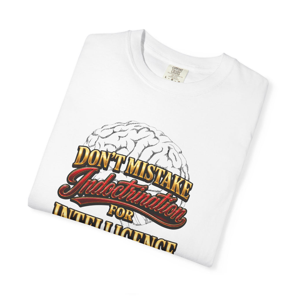 Don’t Mistake Indoctrination for Intelligence T-Shirt — Bold Retro Statement Tee