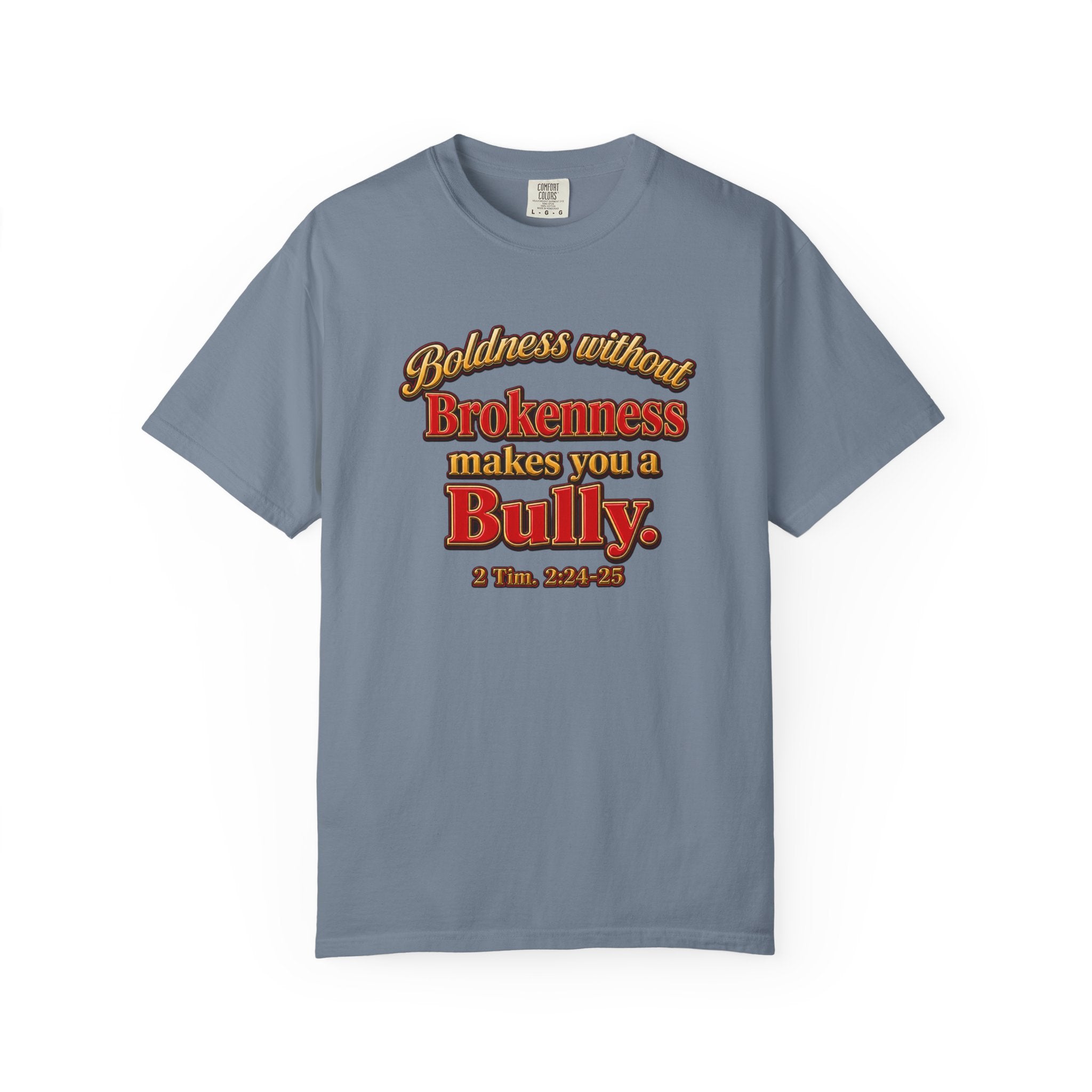 Boldness Without Brokenness T-Shirt — "Boldness without Brokenness makes you a Bully" Christian Faith Tee