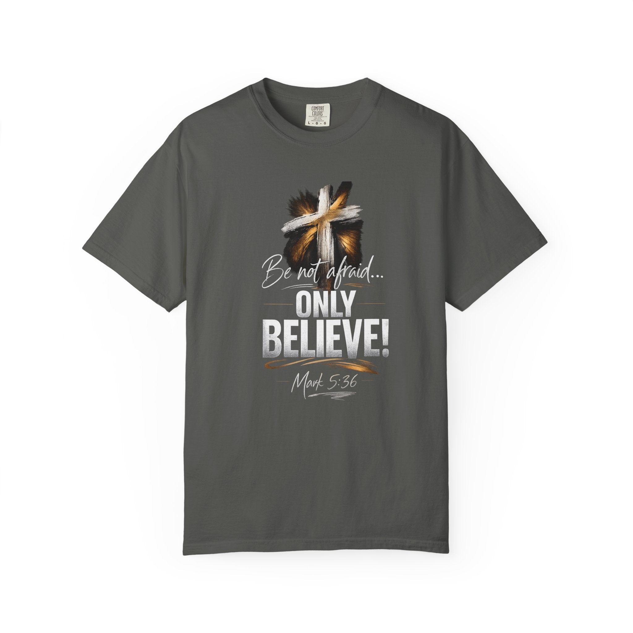 Only Believe! Christian Cross T-Shirt — Be Not Afraid (Mark 5:36)