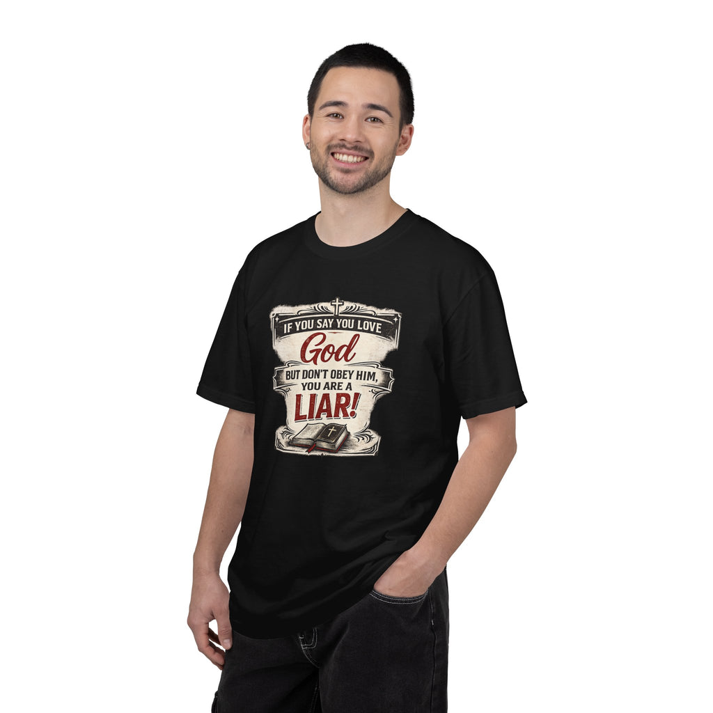 Christian Message T-Shirt — "If You Say You Love God But Don't Obey Him, You Are a Liar"