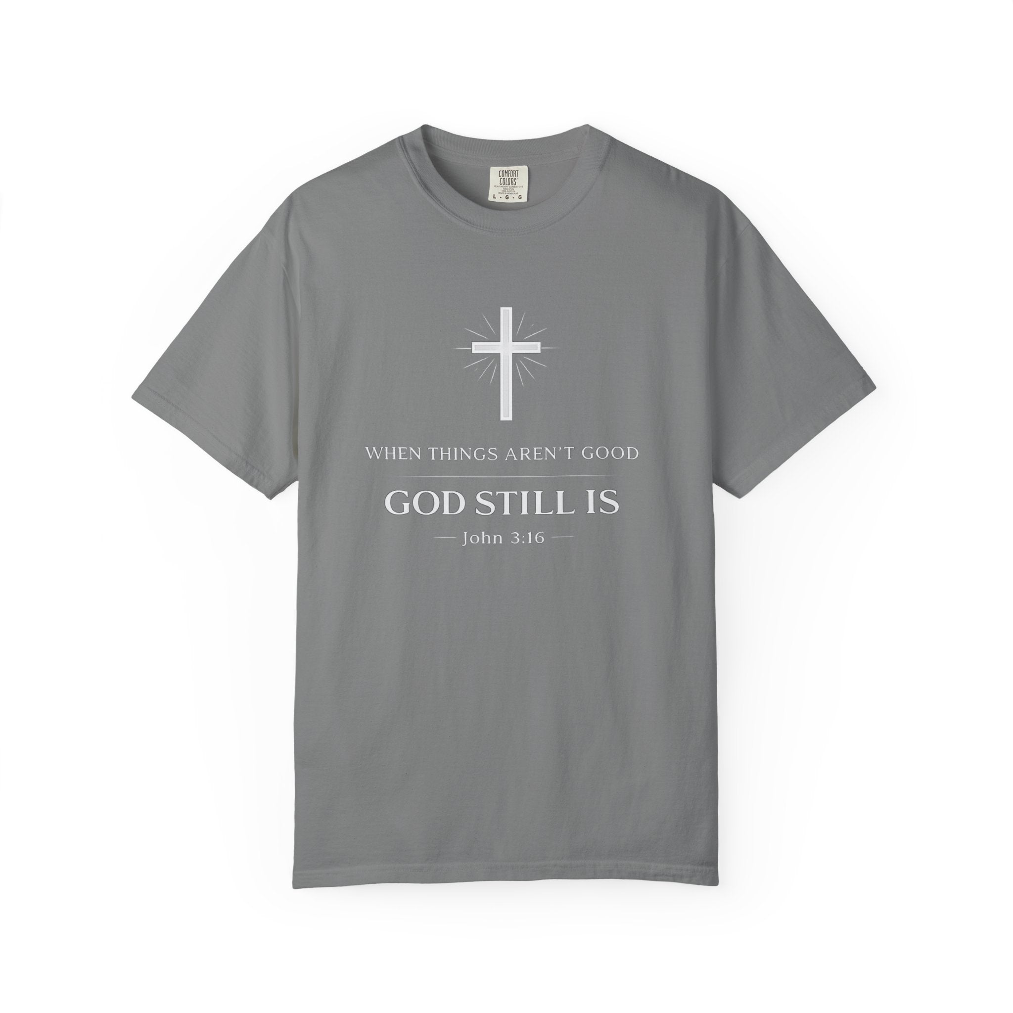 Christian T-Shirt — "When Things Aren't Good God Still Is" (John 3:16)