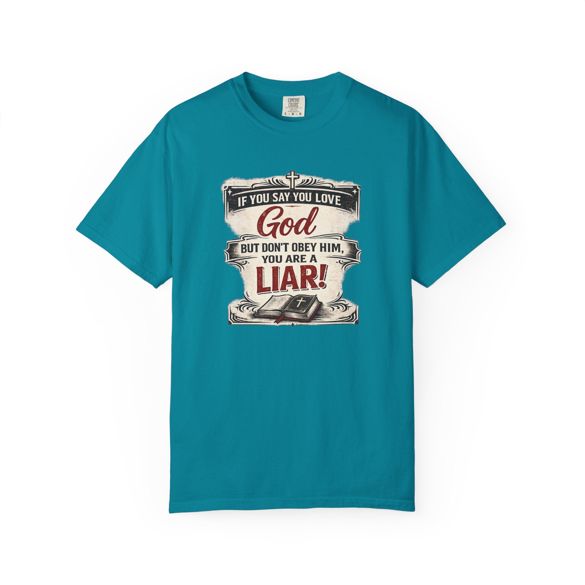 Christian Message T-Shirt — "If You Say You Love God But Don't Obey Him, You Are a Liar"