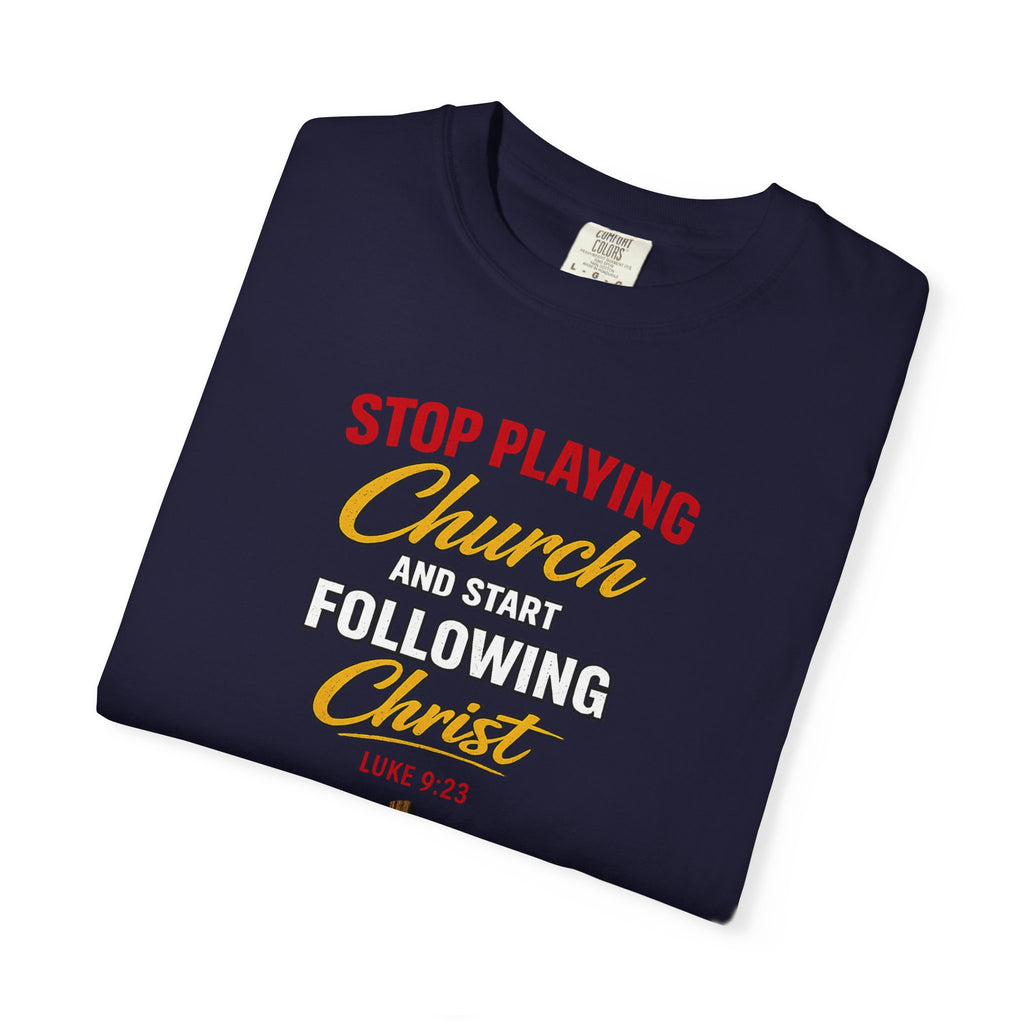 Christian T‑Shirt — "Stop Playing Church and Start Following Christ" (Luke 9:23)