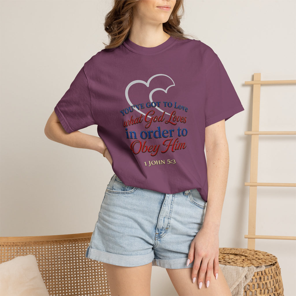 Christian Scripture T-Shirt — "You've Got to Love What God Loves in Order to Obey Him" (1 John 5:3)