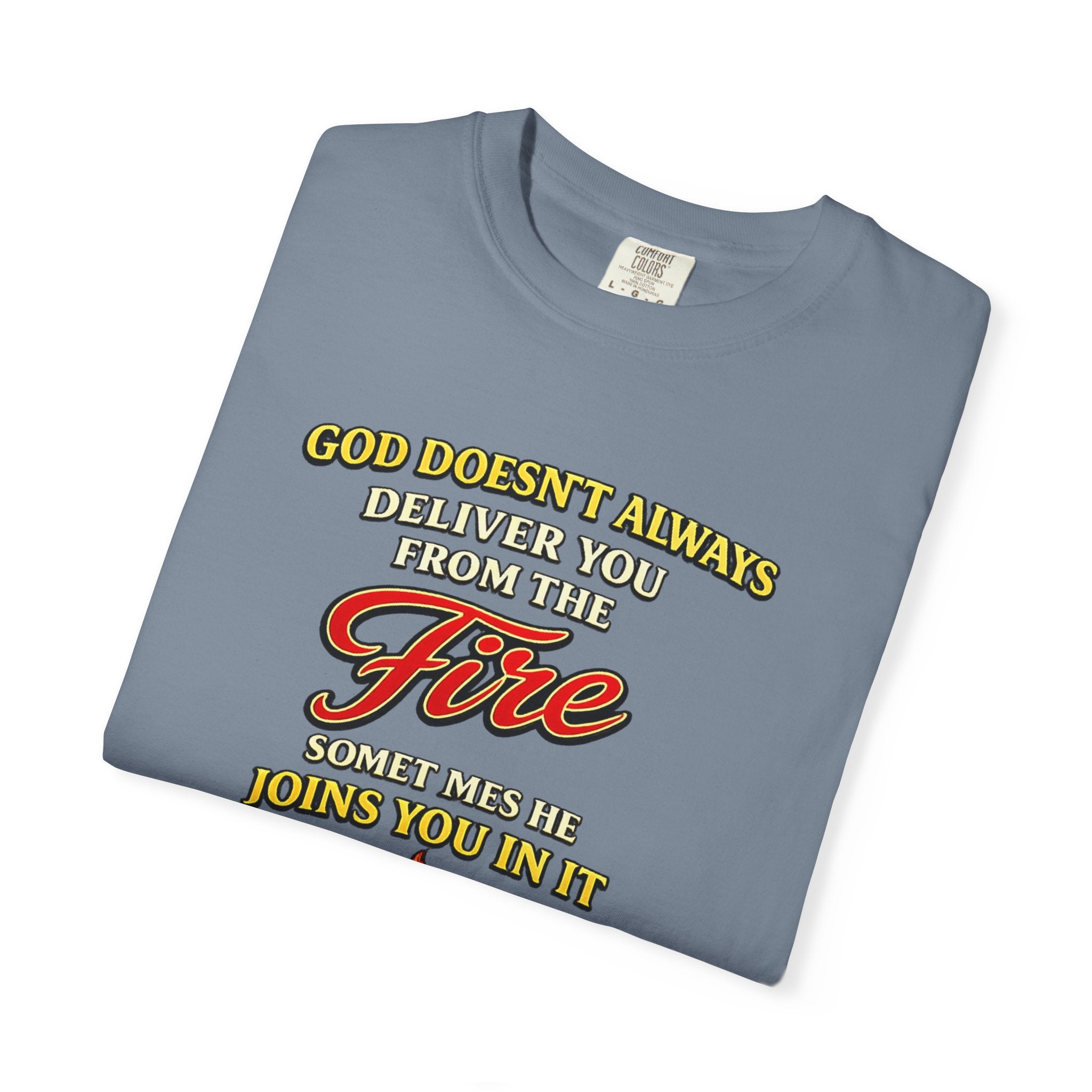 Christian Faith T-Shirt — "God Doesn't Always Deliver You From the Fire" (Daniel 3:25)