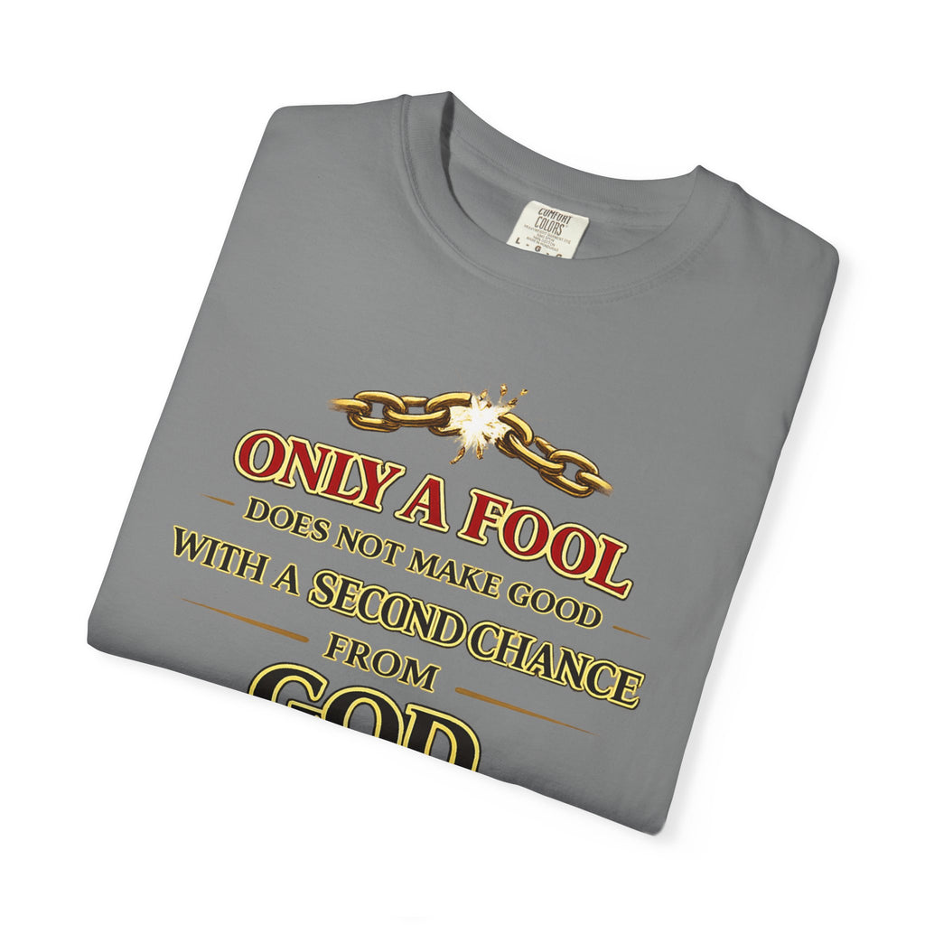 Christian Graphic T-Shirt — "Only a Fool Does Not Make Good With a Second Chance from God"