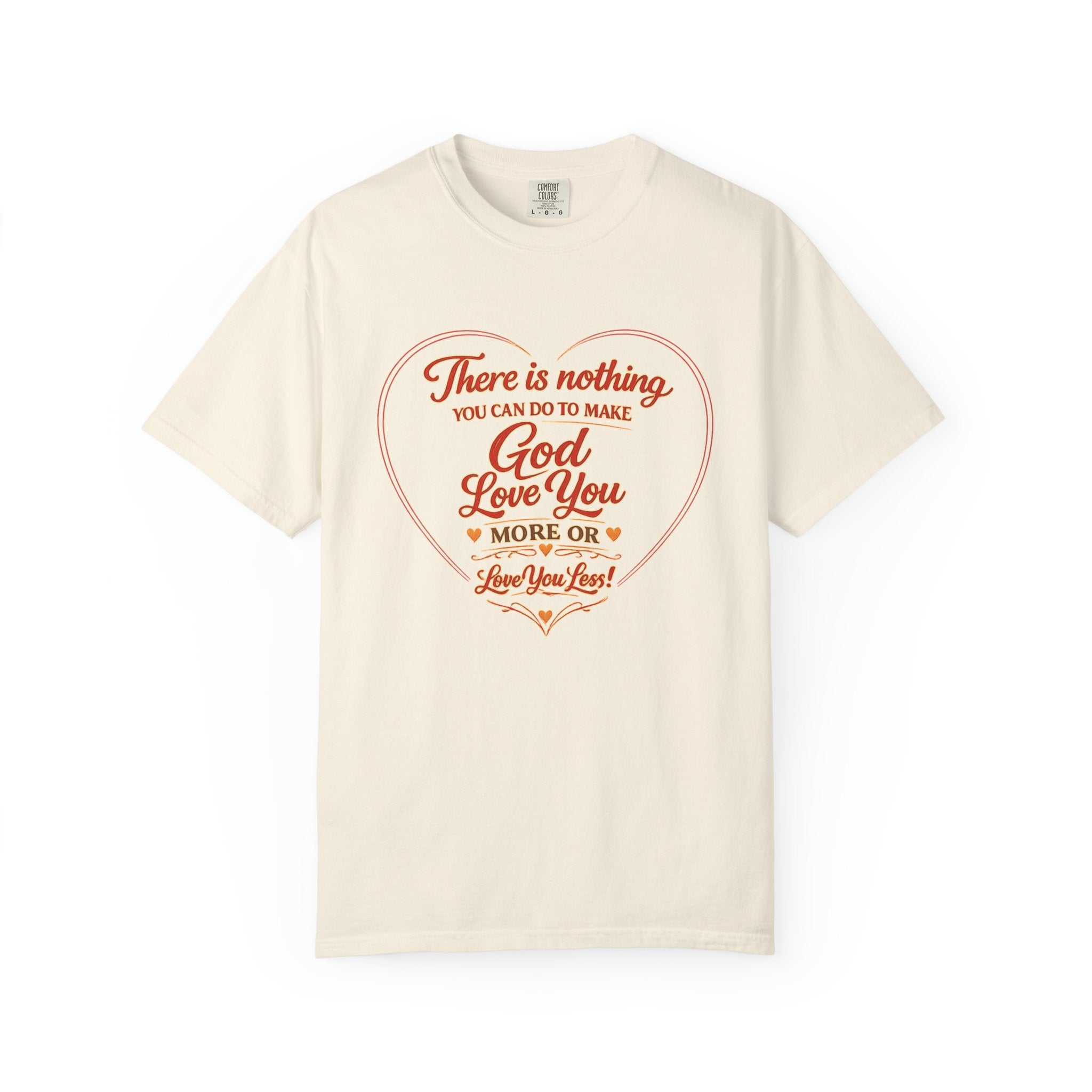 Christian T-Shirt — "There is nothing you can do to make God love you more" Heart Faith Tee