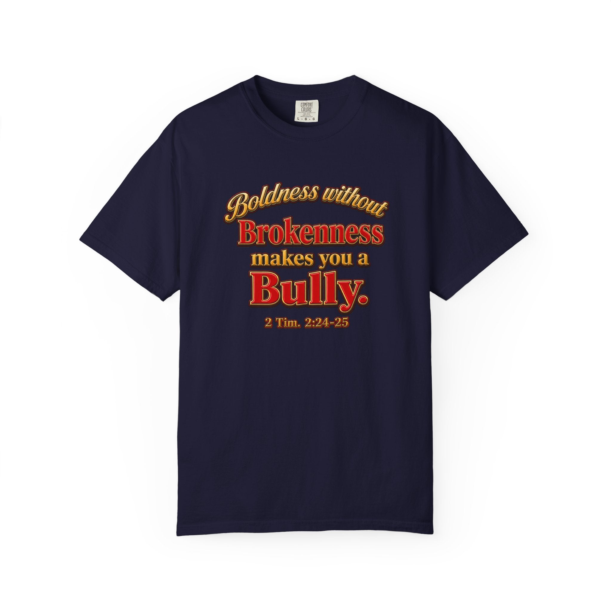 Boldness Without Brokenness T-Shirt — "Boldness without Brokenness makes you a Bully" Christian Faith Tee