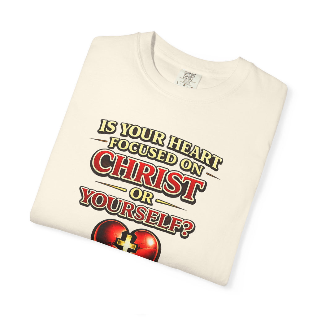 Christian Graphic T-Shirt — “Is Your Heart Focused on Christ or Yourself?” with Heart & Cross