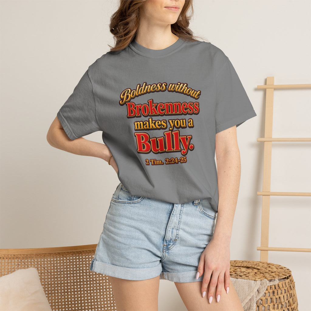 Boldness Without Brokenness T-Shirt — "Boldness without Brokenness makes you a Bully" Christian Faith Tee