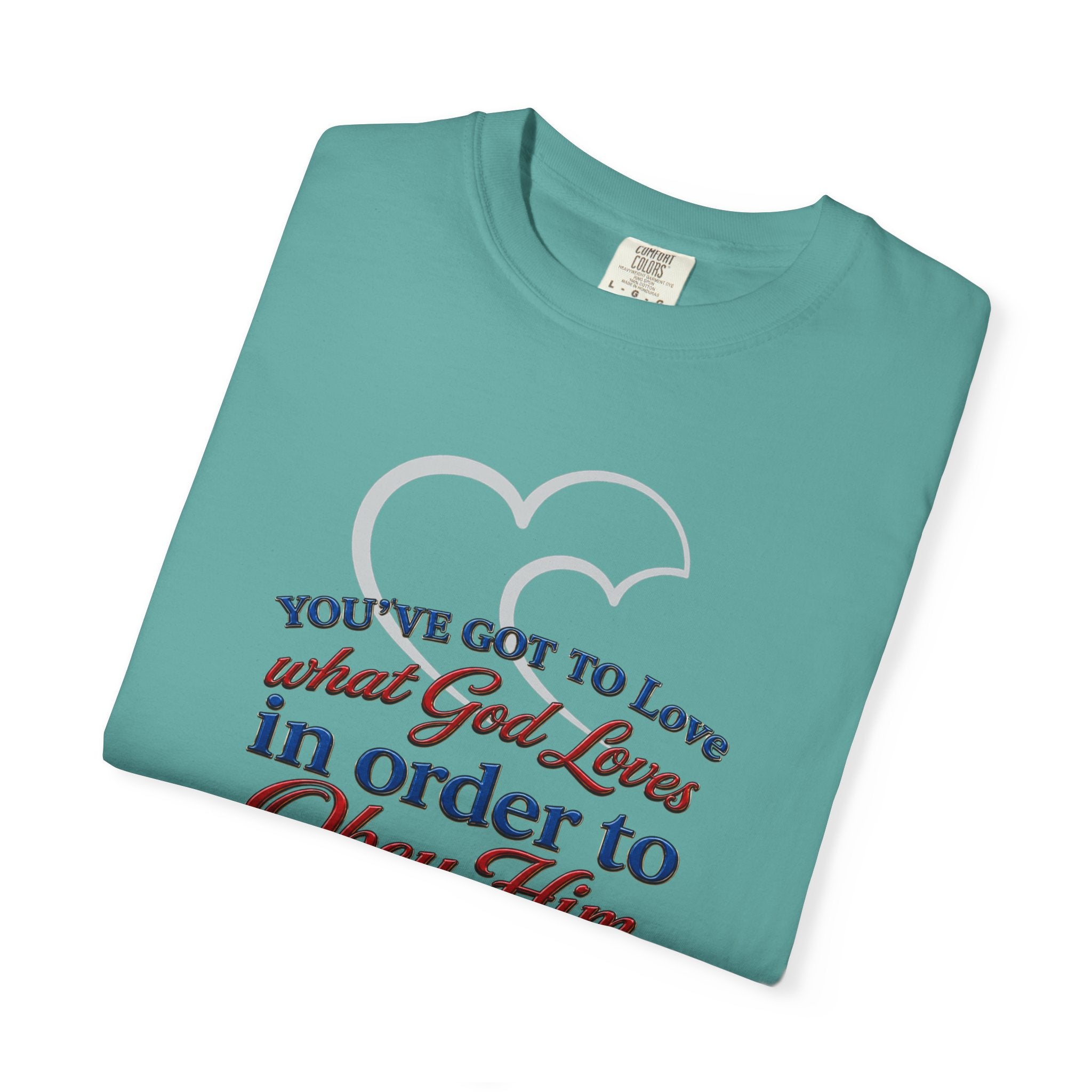 Christian Scripture T-Shirt — "You've Got to Love What God Loves in Order to Obey Him" (1 John 5:3)