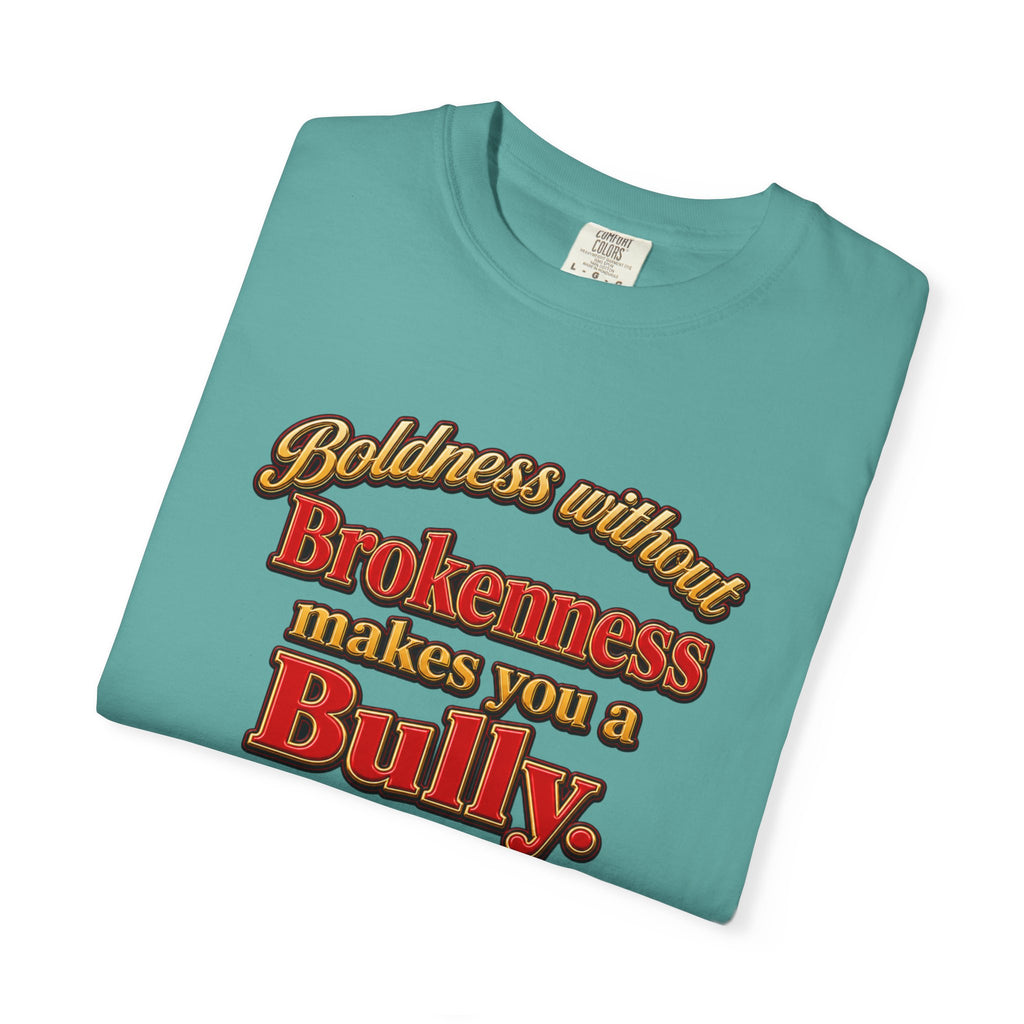 Boldness Without Brokenness T-Shirt — "Boldness without Brokenness makes you a Bully" Christian Faith Tee