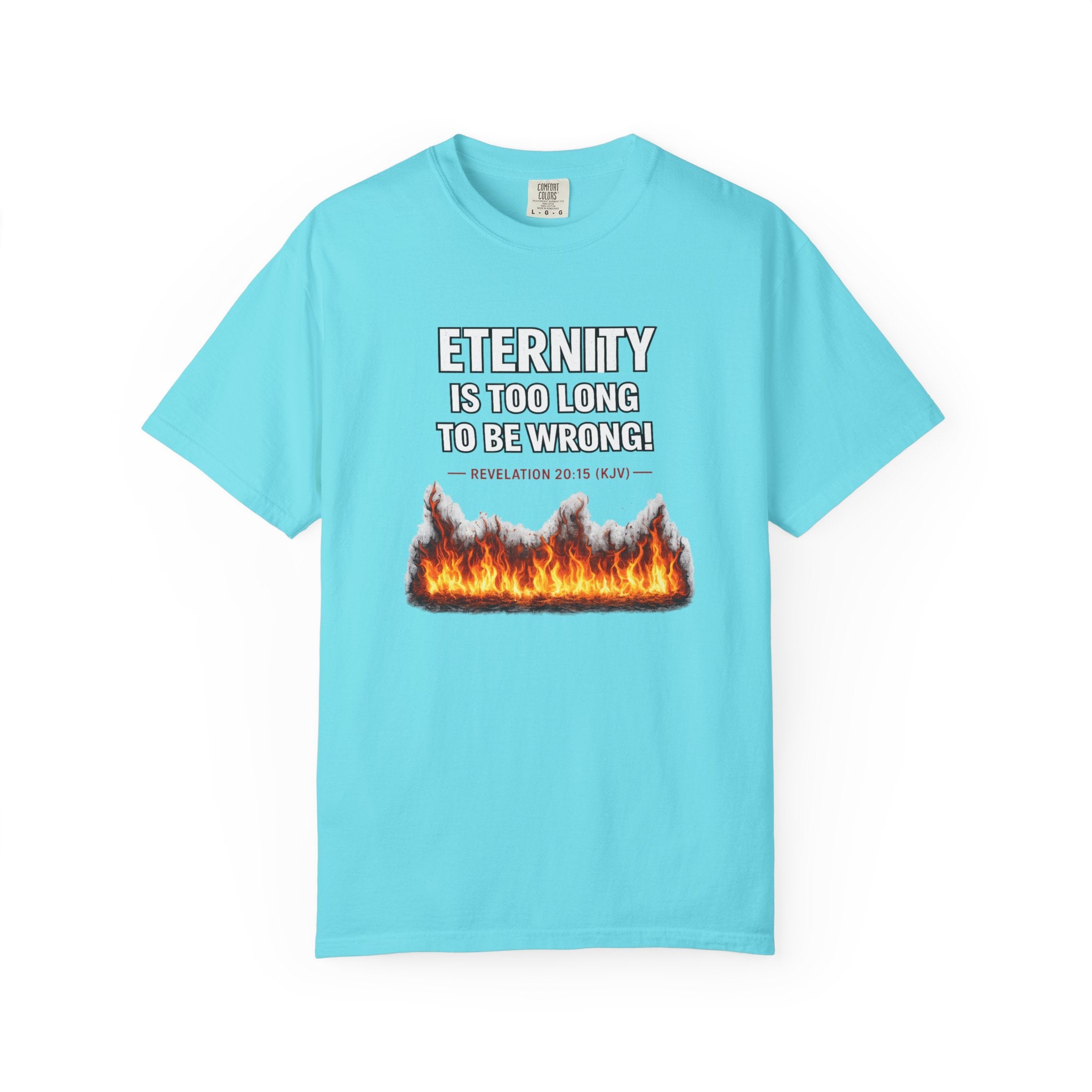 Eternity Is Too Long To Be Wrong T-Shirt — Fiery Quote Graphic Tee
