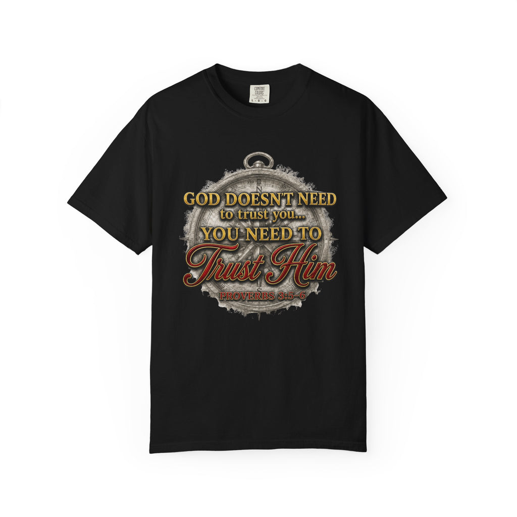 Trust Him Christian T‑Shirt — “God Doesn’t Need to Trust You, You Need to Trust Him” Faith Tee